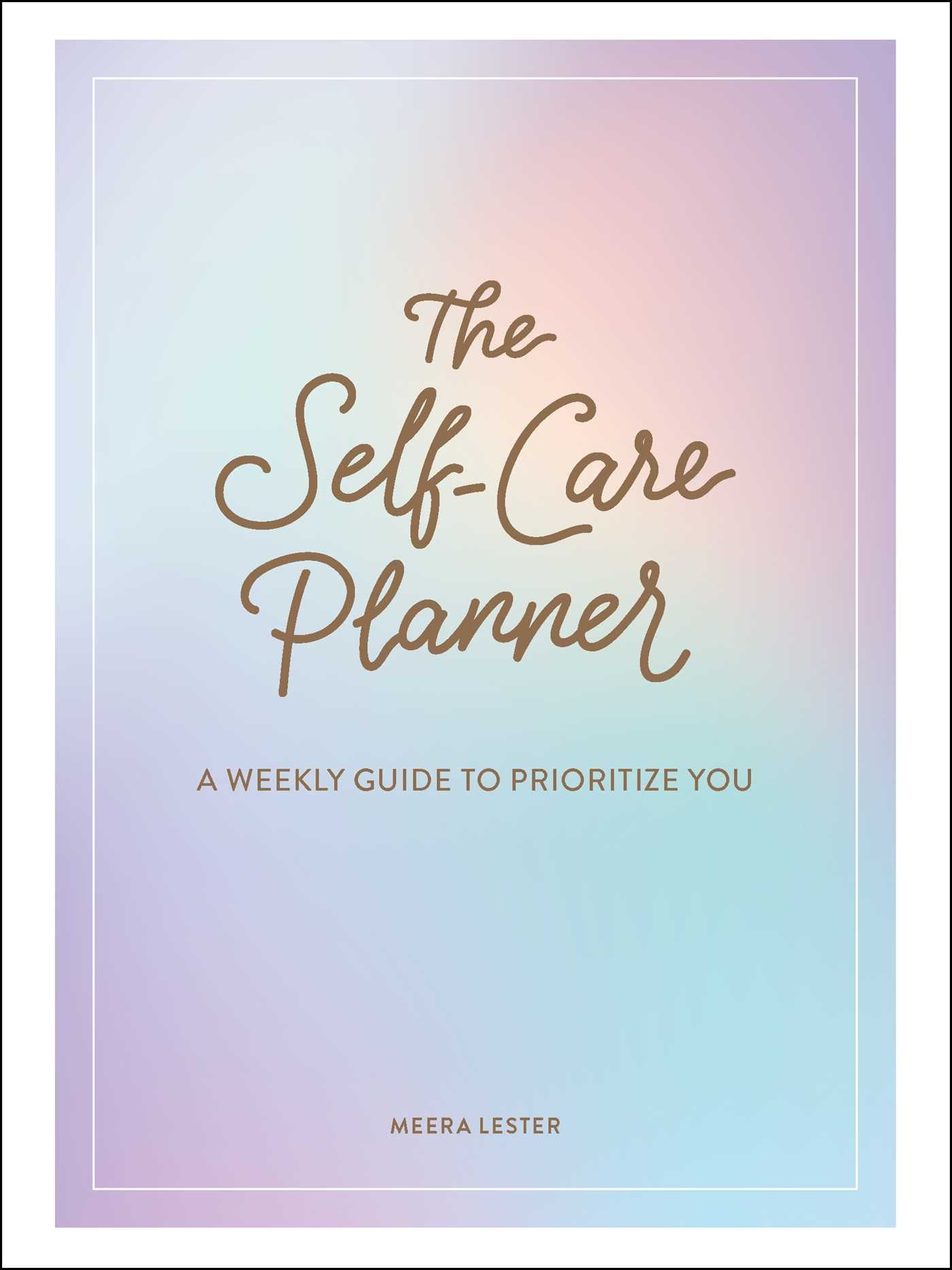 Self-Care Planner: A Weekly Guide to Prioritize You