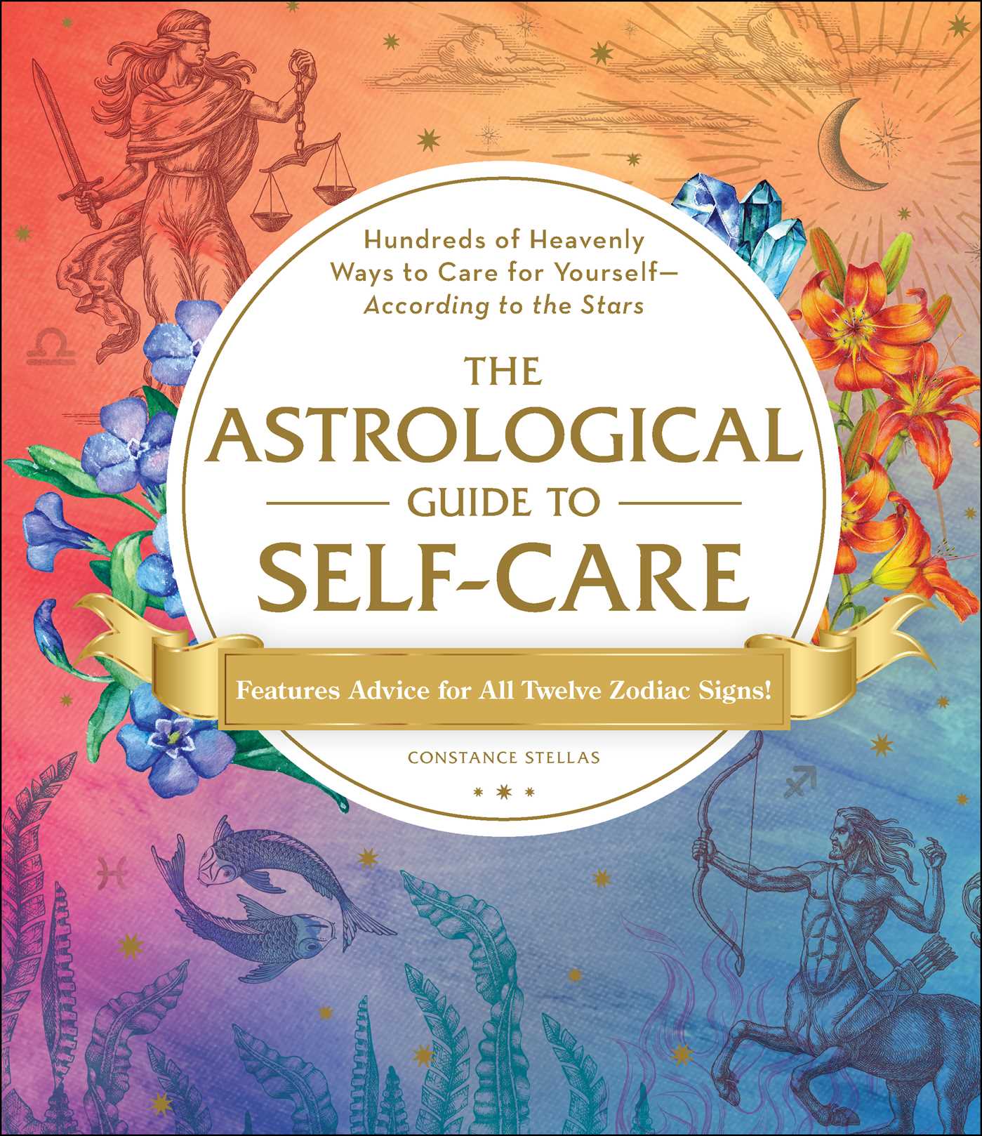 Astrological Guide to Self-Care: Hundreds of Heavenly Ways to Care for Yourself—According to the Stars