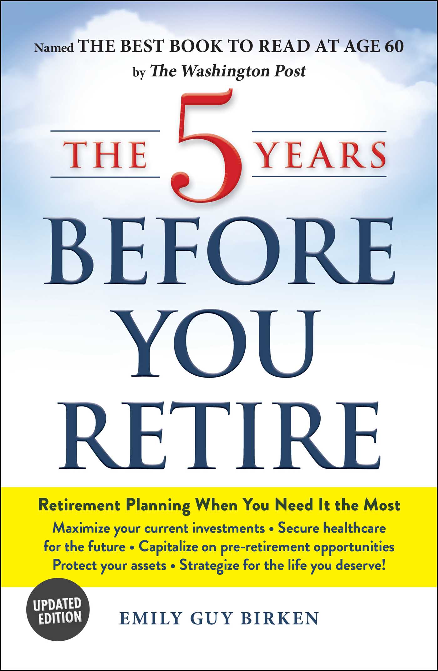 5 Years Before You Retire, Updated Edition: Retirement Planning When You Need It the Most
