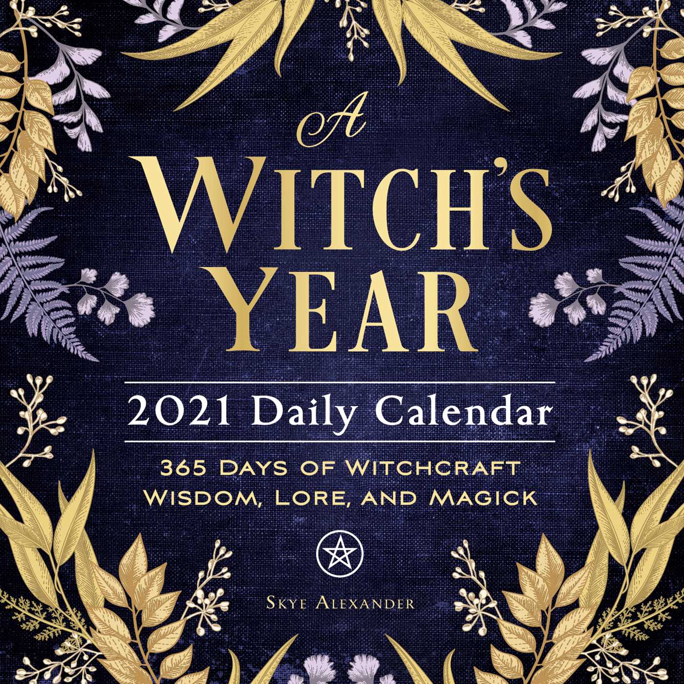 Witch's Year 2021 Daily Calendar: 365 Days of Witchcraft Wisdom, Lore, and Magick