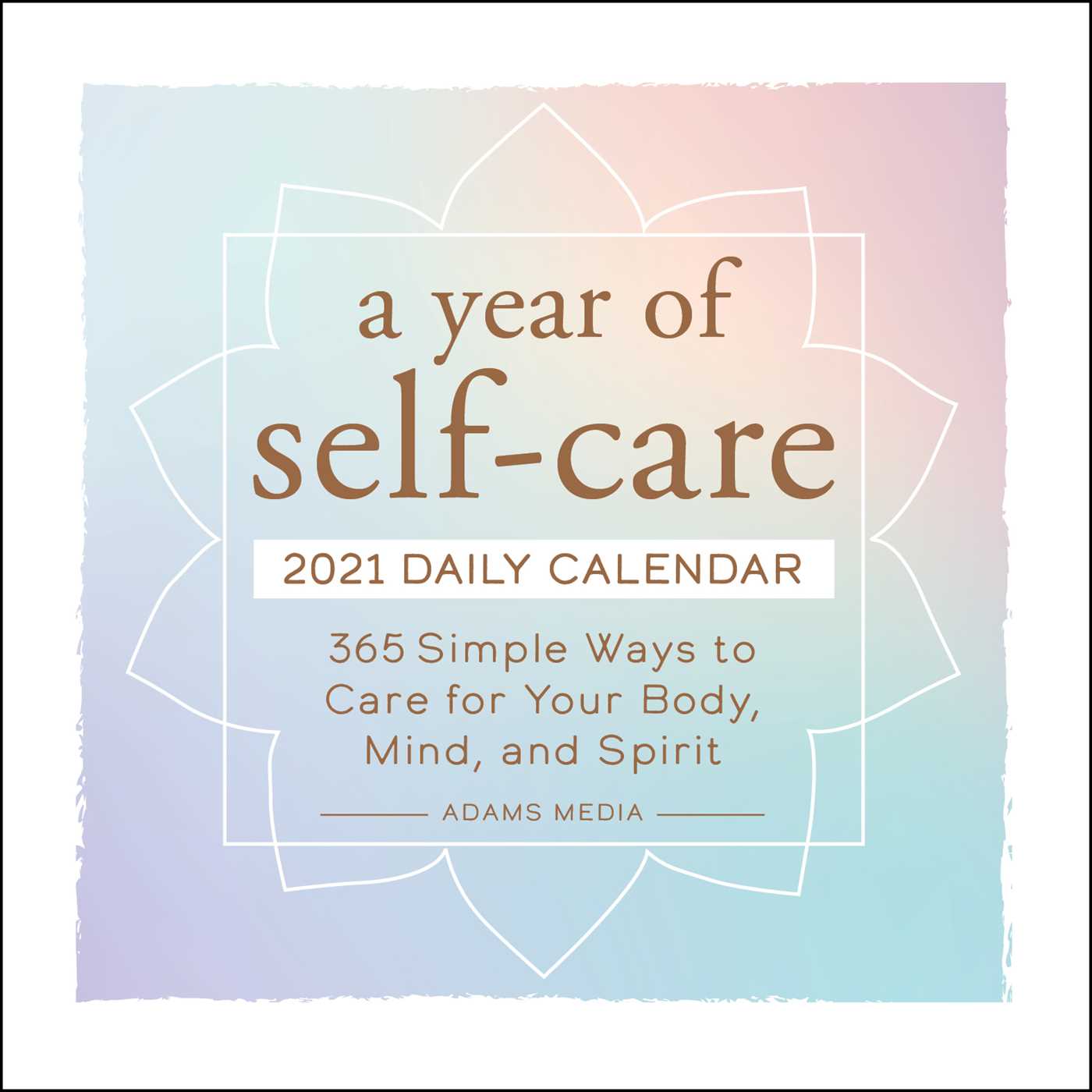 Year of Self-Care 2021 Daily Calendar: 365 Simple Ways to Care for Your Body, Mind, and Spirit