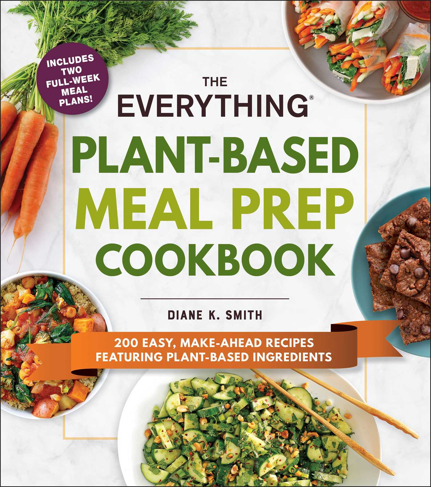 Everything Plant-Based Meal Prep Cookbook: 200 Easy, Make-Ahead Recipes Featuring Plant-Based Ingredients