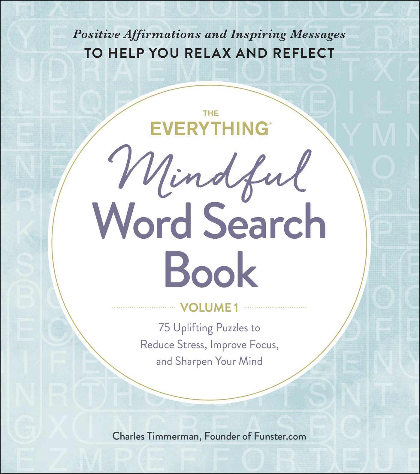 Everything Mindful Word Search Book, Volume 1: 75 Uplifting Puzzles to Reduce Stress, Improve Focus, and Sharpen Your Mind