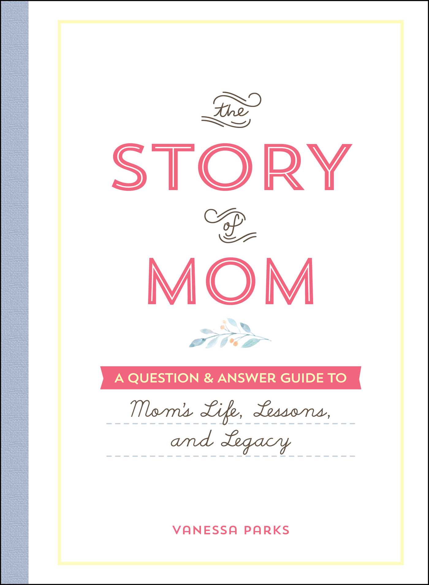 Story of Mom: A Question & Answer Guide to Mom's Life, Lessons, and Legacy