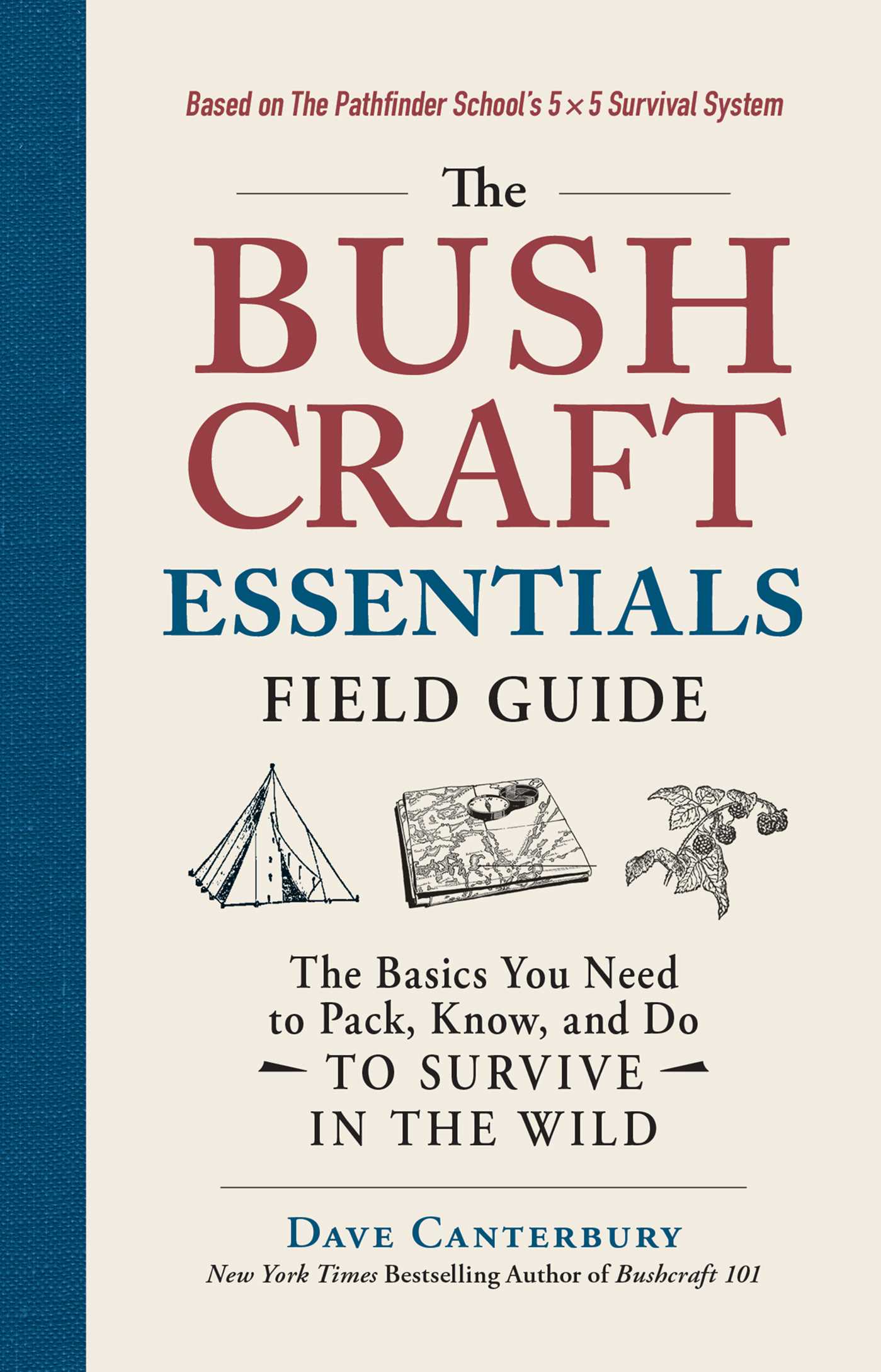 Bushcraft Essentials Field Guide: The Basics You Need to Pack, Know, and Do to Survive in the Wild
