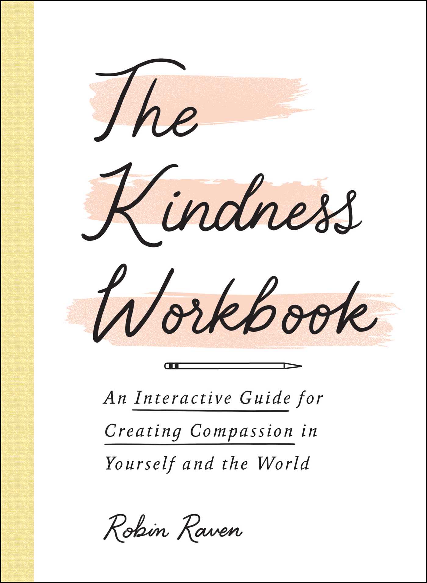 Kindness Workbook: An Interactive Guide for Creating Compassion in Yourself and the World