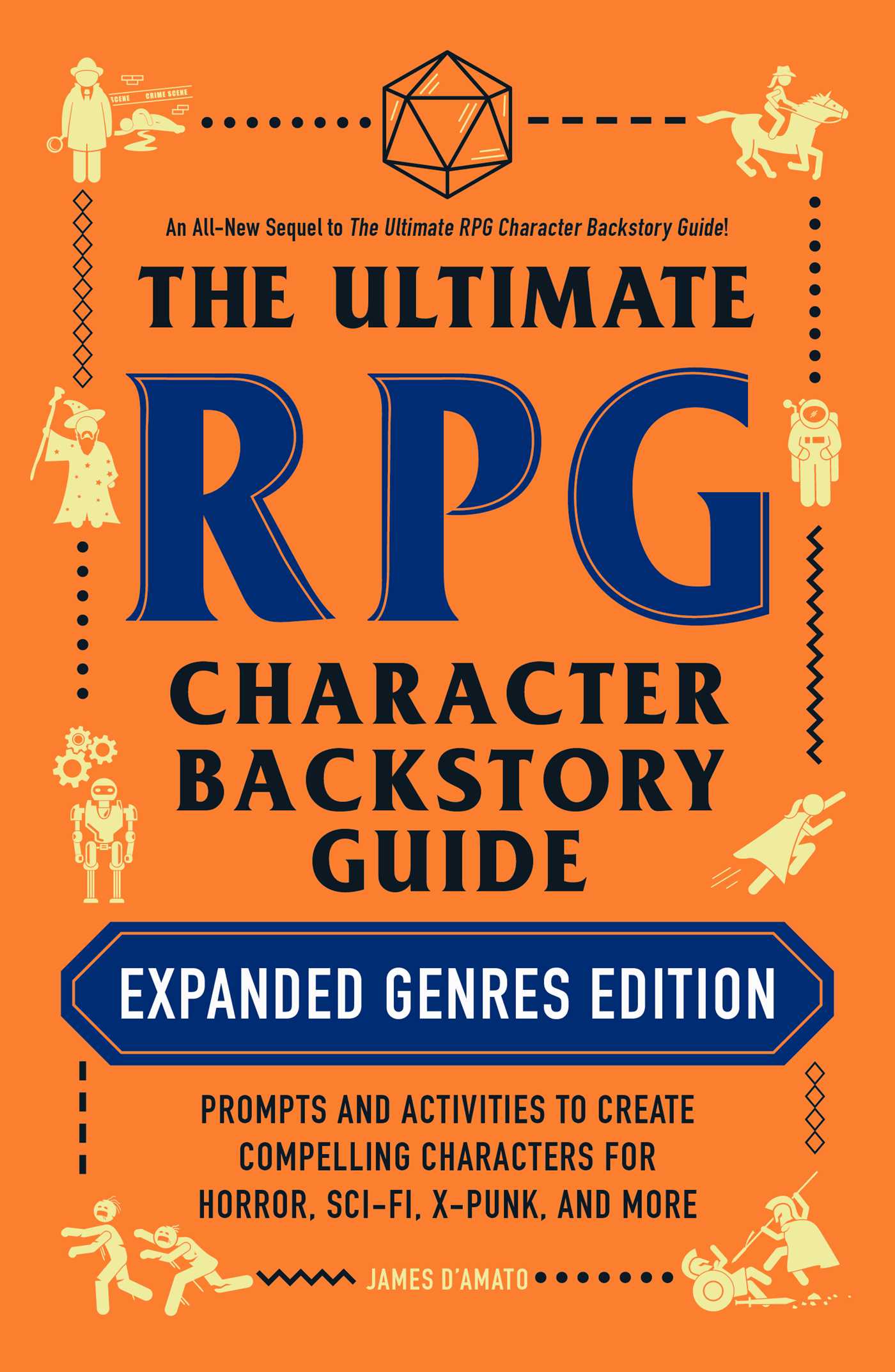 Ultimate RPG Character Backstory Guide: Expanded Genres Edition: Prompts and Activities to Create Compelling Characters for Horror, Sci-Fi, X-Punk, and More