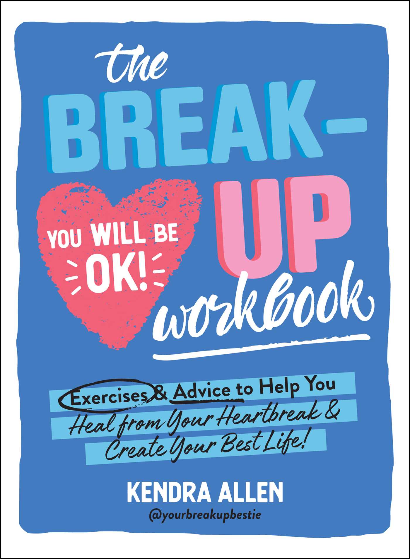 Breakup Workbook: Exercises & Advice to Help You Heal from Your Heartbreak & Create Your Best Life!