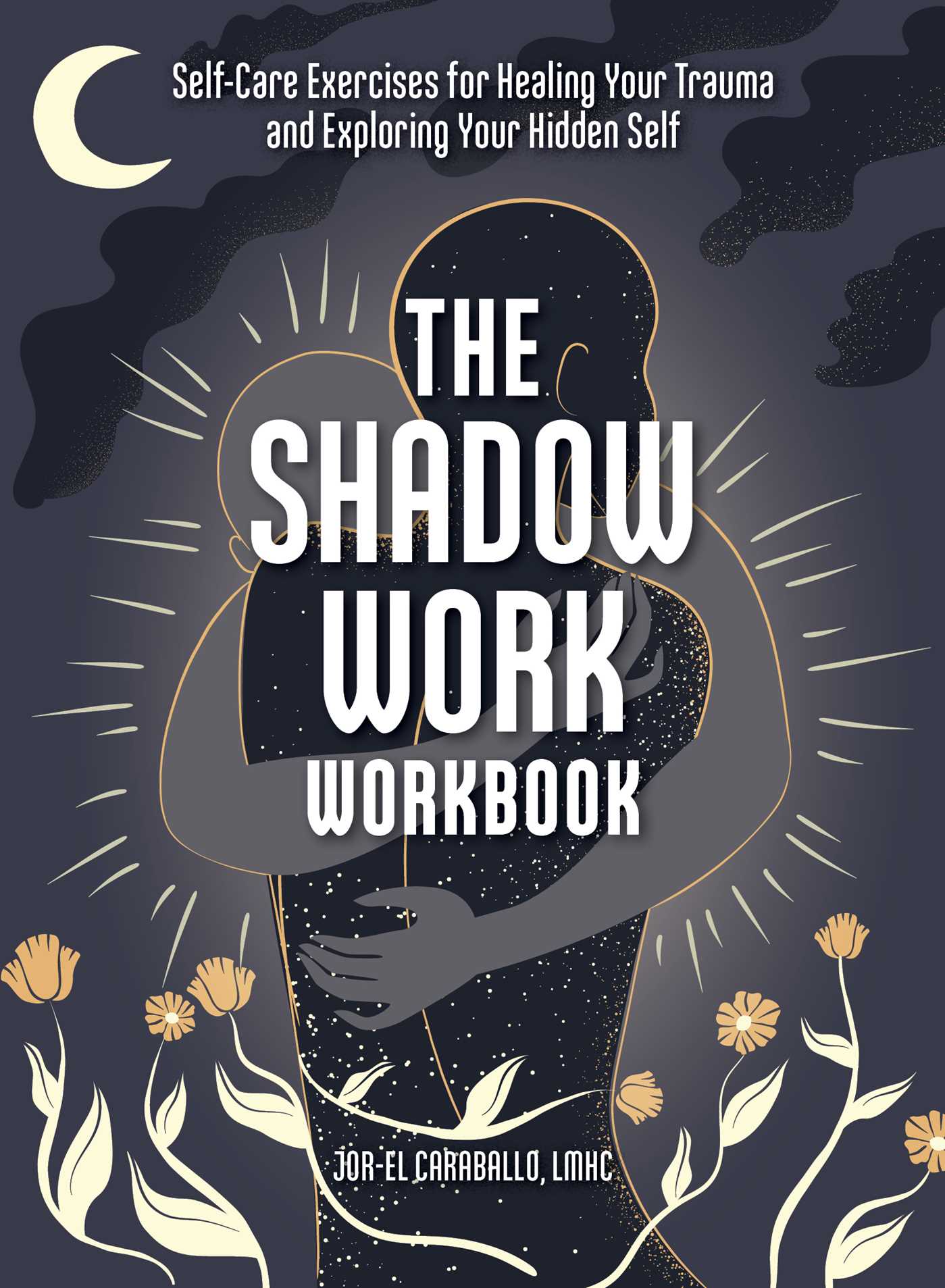 Shadow Work Workbook: Self-Care Exercises for Healing Your Trauma and Exploring Your Hidden Self