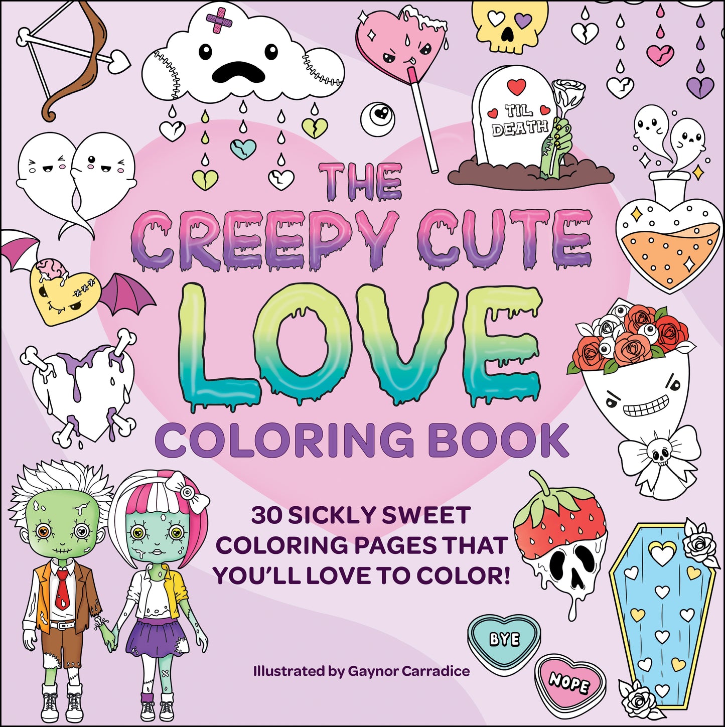 Creepy Cute Love Coloring Book: 30 Sickly Sweet Coloring Pages That You'll Love to Color!