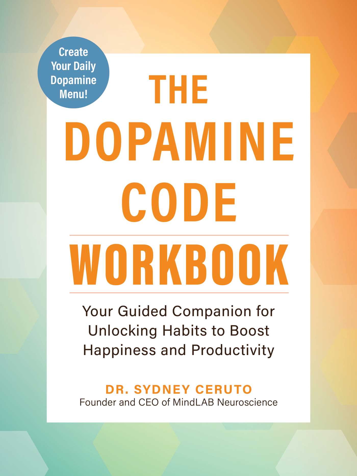 Dopamine Code Workbook: Your Guided Companion for Unlocking Habits to Boost Happiness and Productivity