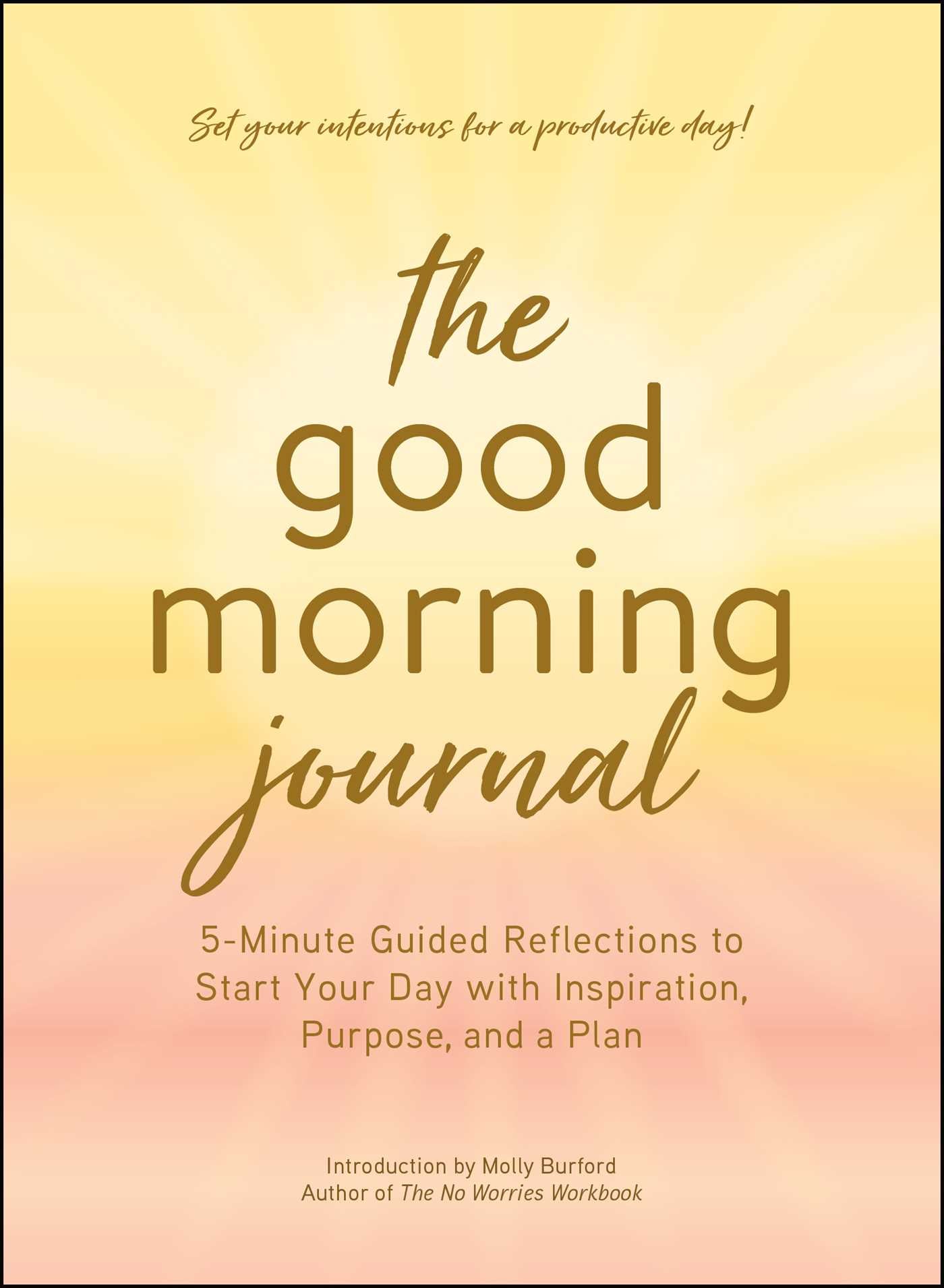 Good Morning Journal: 5-Minute Guided Reflections to Start Your Day with Inspiration, Purpose, and a Plan