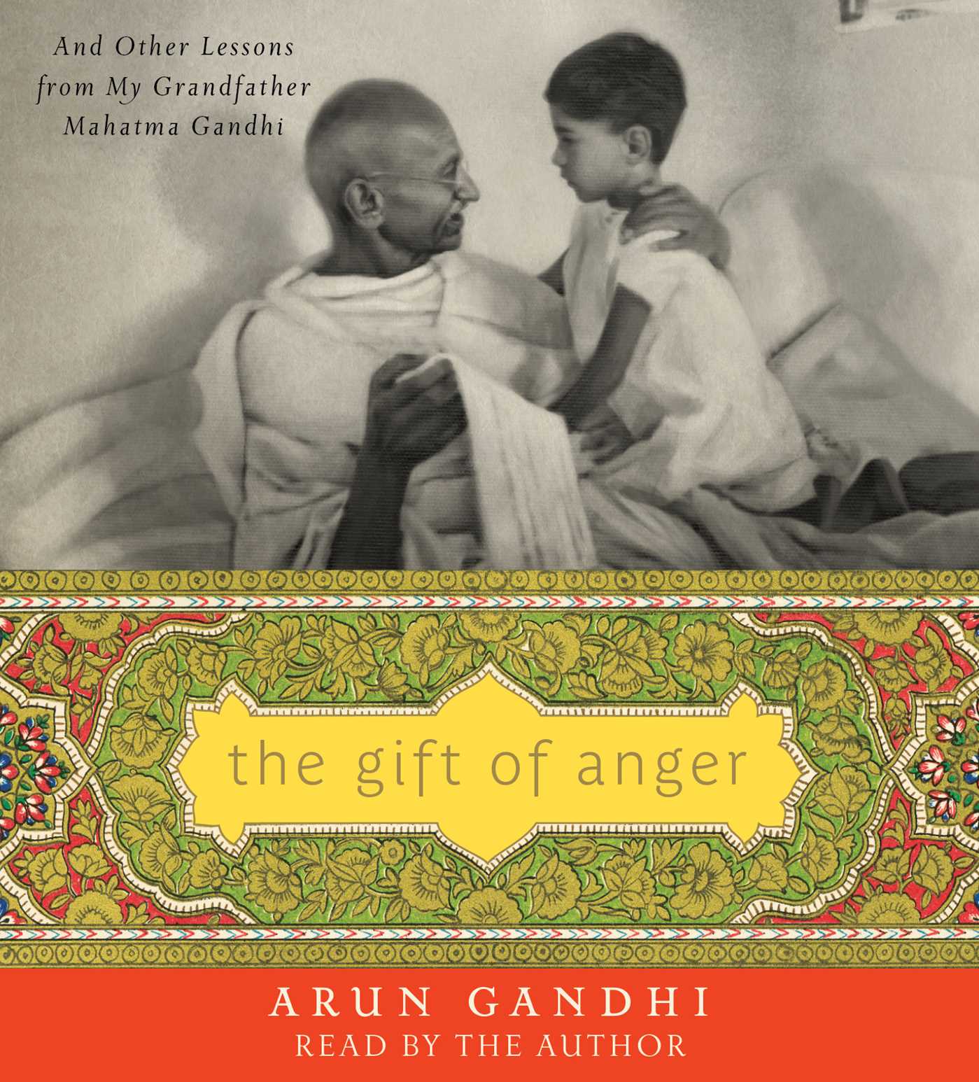 Gift of Anger: And Other Lessons from My Grandfather Mahatma Gandhi