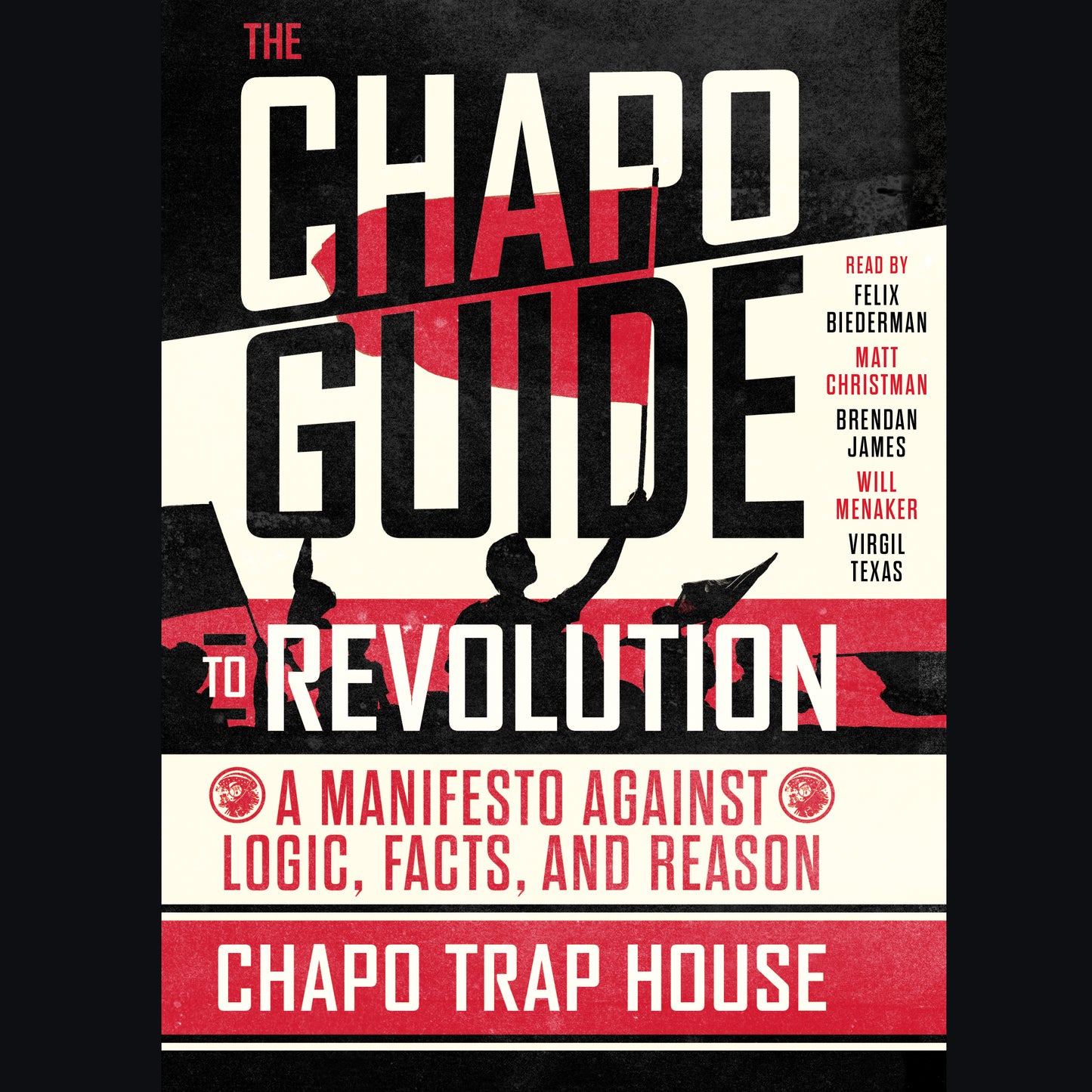 Chapo Guide to Revolution: A Manifesto Against Logic, Facts, and Reason