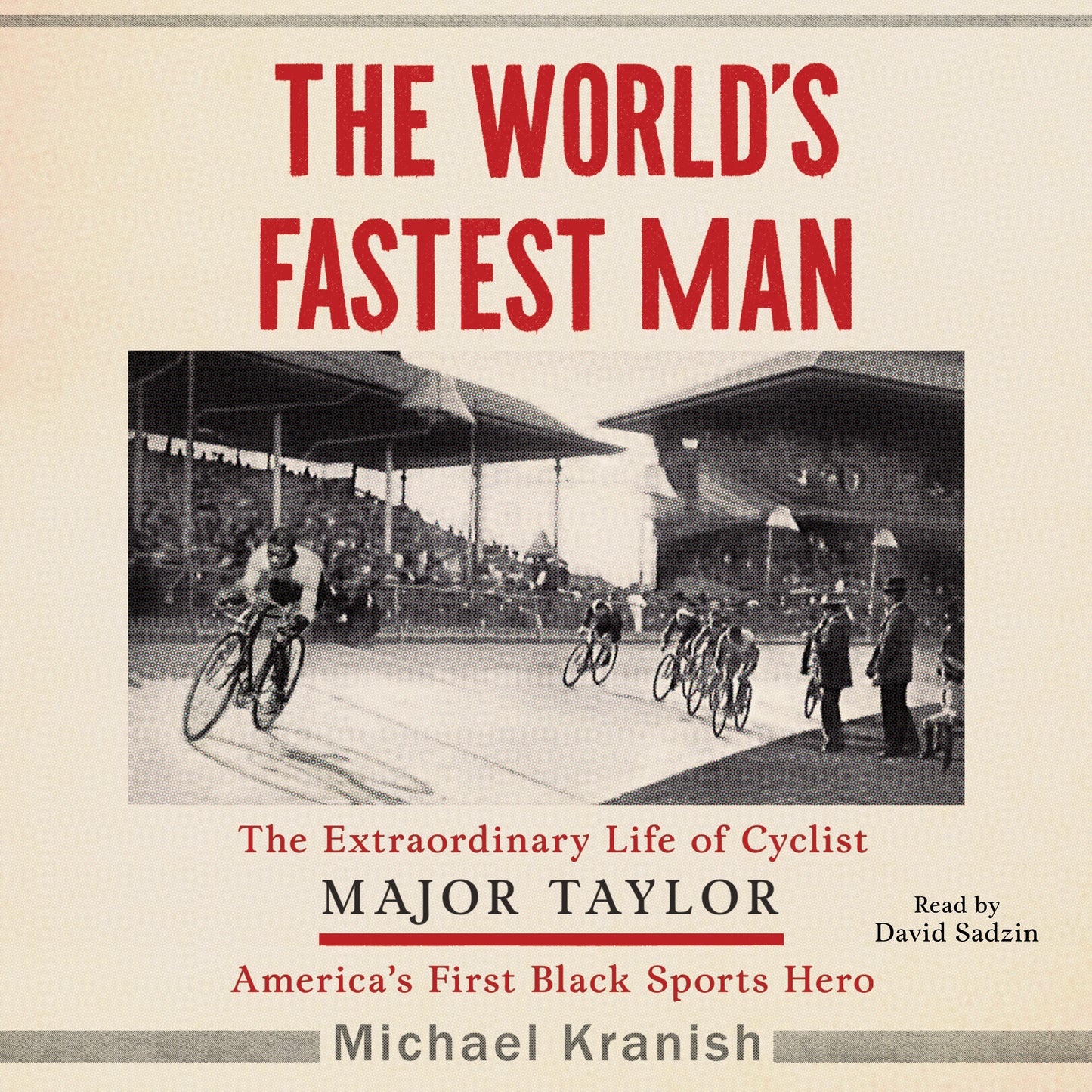 World's Fastest Man: The Extraordinary Life of Cyclist Major Taylor, America's First Black Sports Hero
