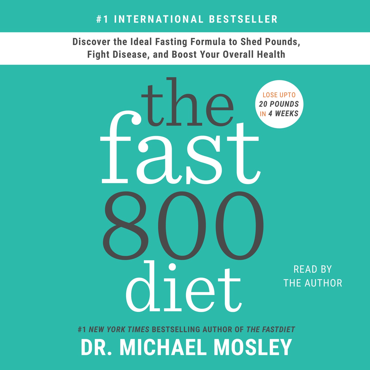 Fast800 Diet: Discover the Ideal Fasting Formula to Shed Pounds, Fight Disease, and Boost Your Overall Health