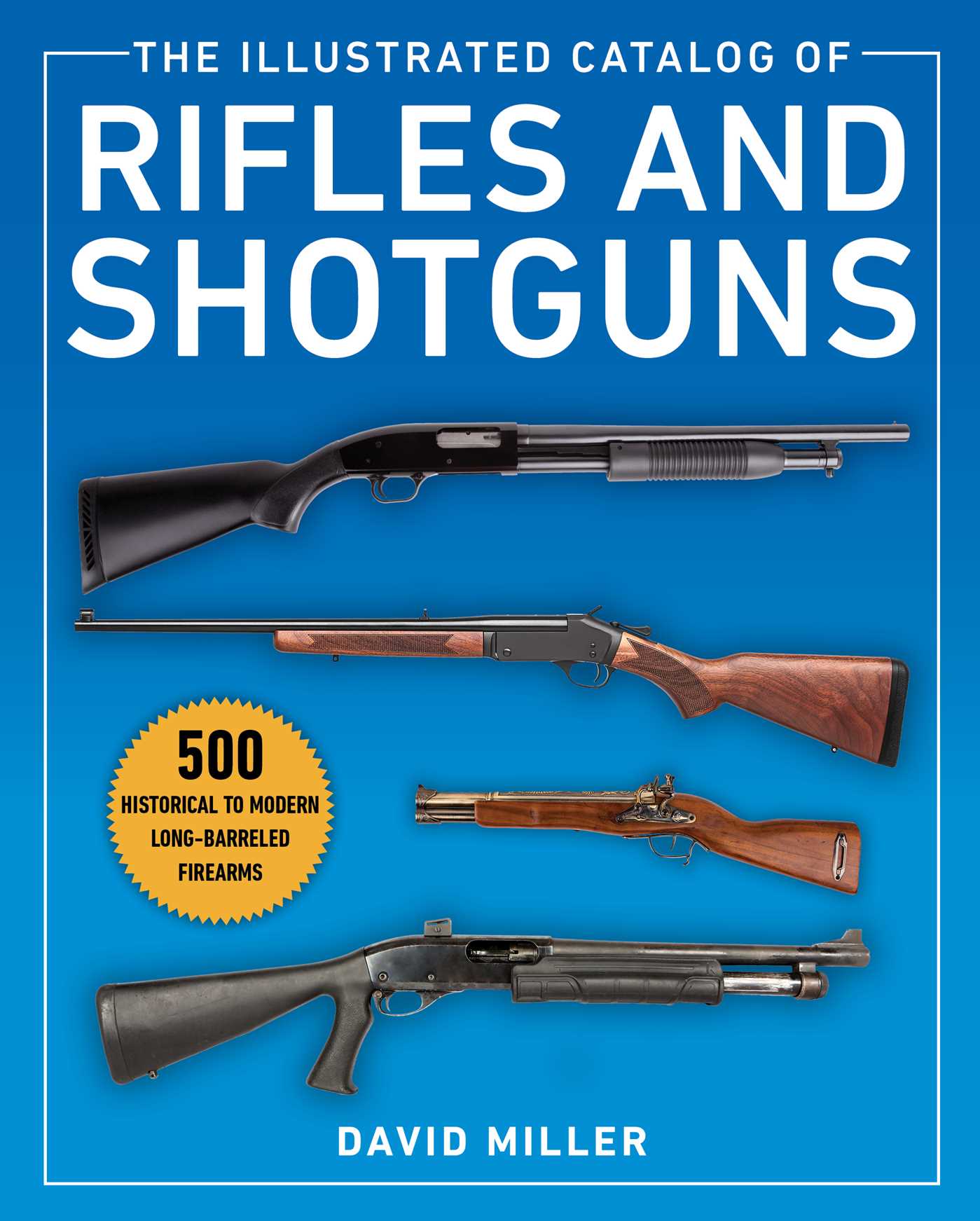 Illustrated Catalog of Rifles and Shotguns: 500 Historical to Modern Long-Barreled Firearms