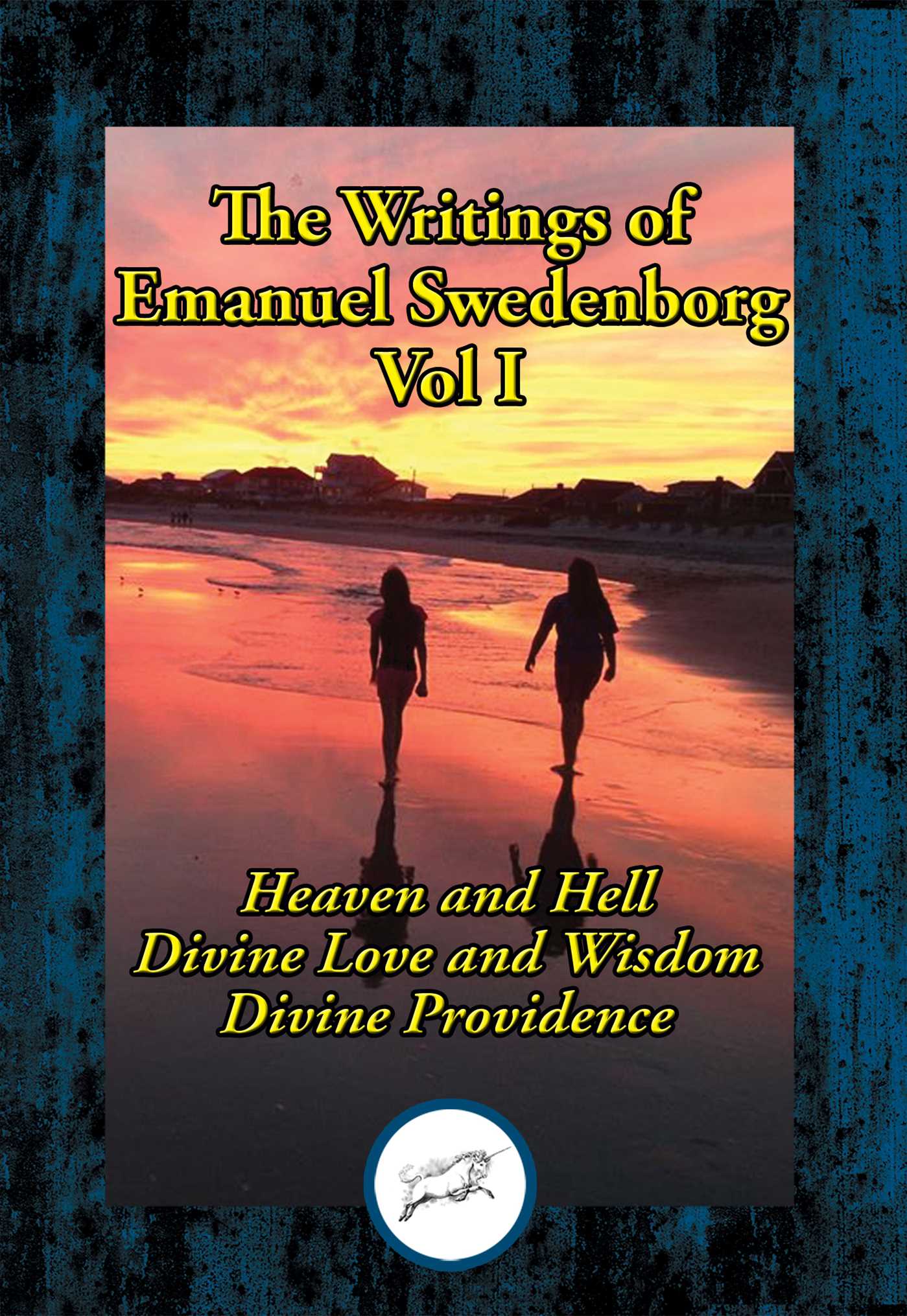 Writings of Emanuel Swedenborg Vol. I: Heaven and Hell; Divine Love and Wisdom; Divine Providence