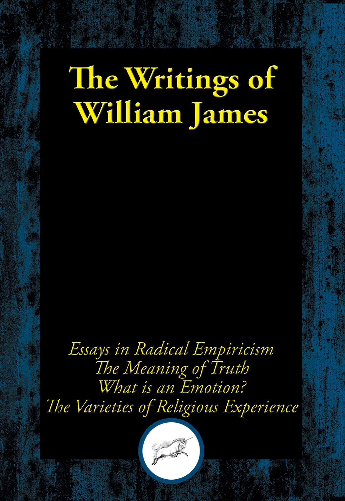 Writings of William James: Essays in Radical Empiricism; The Meaning of Truth; What Is an Emotion?; The Varieties of Religious Experience