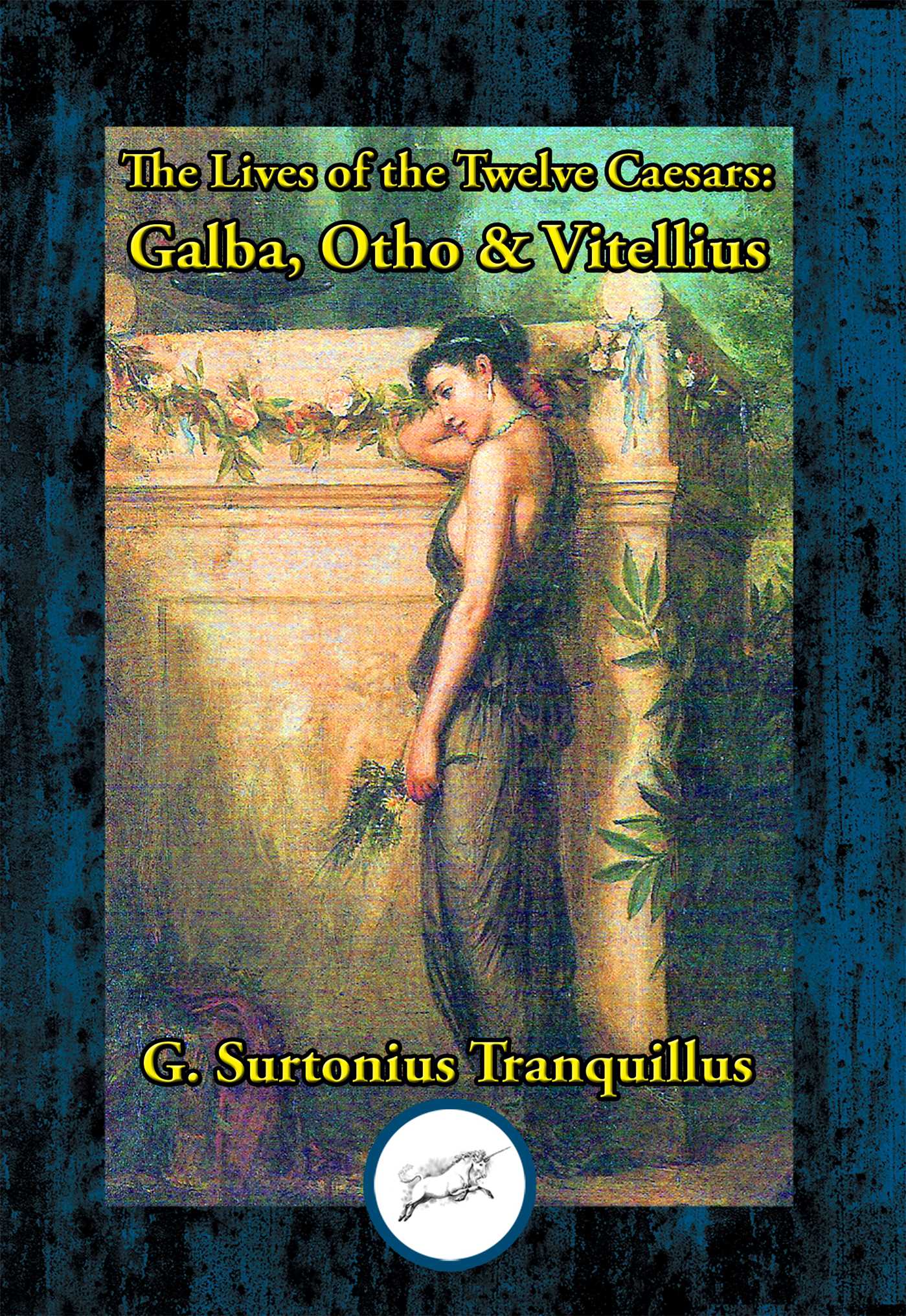 Lives of the Twelve Caesars: Galba, Otho &amp; Vitellius