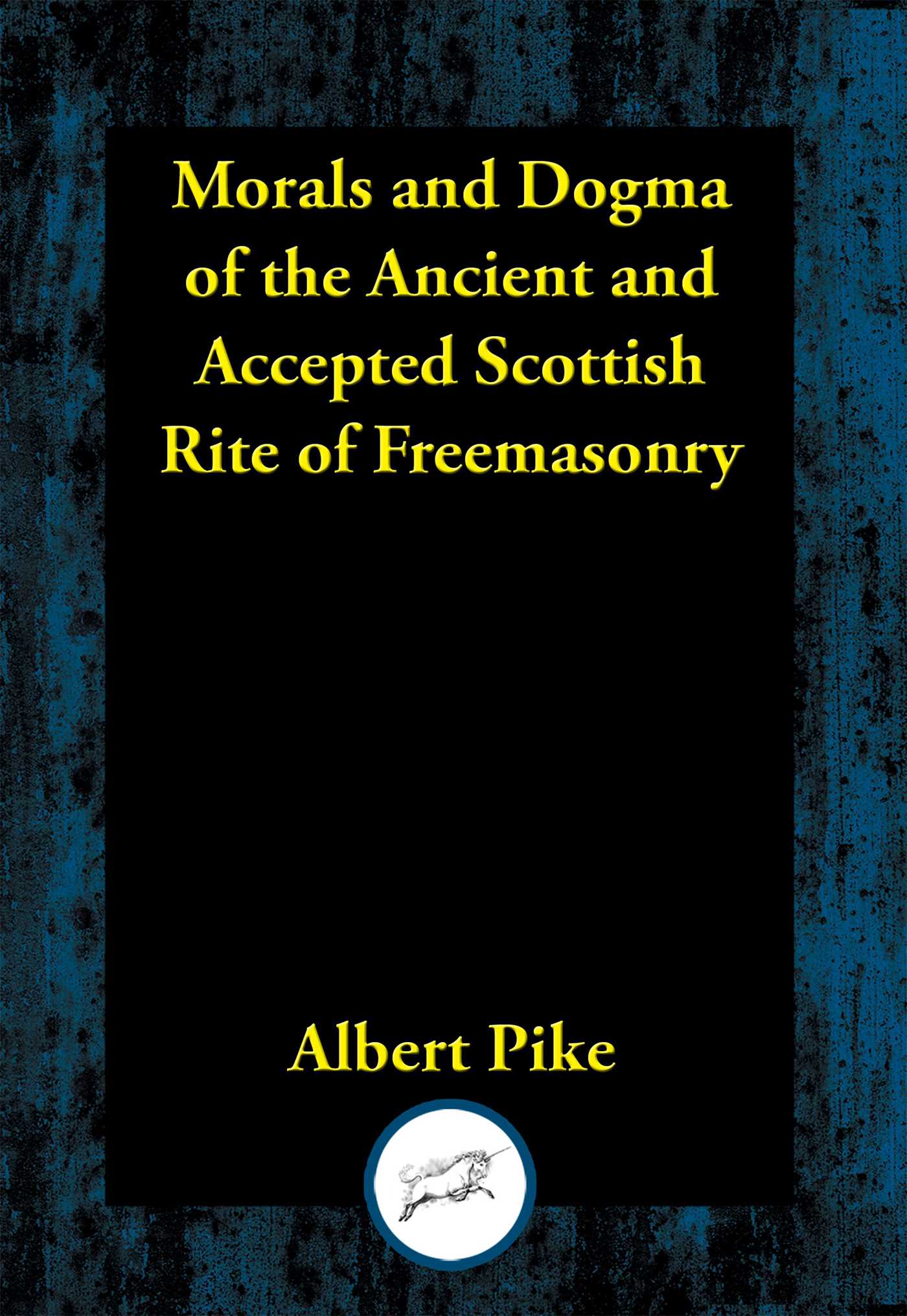 Morals and Dogma of the Ancient and Accepted Scottish Rite of Freemasonry