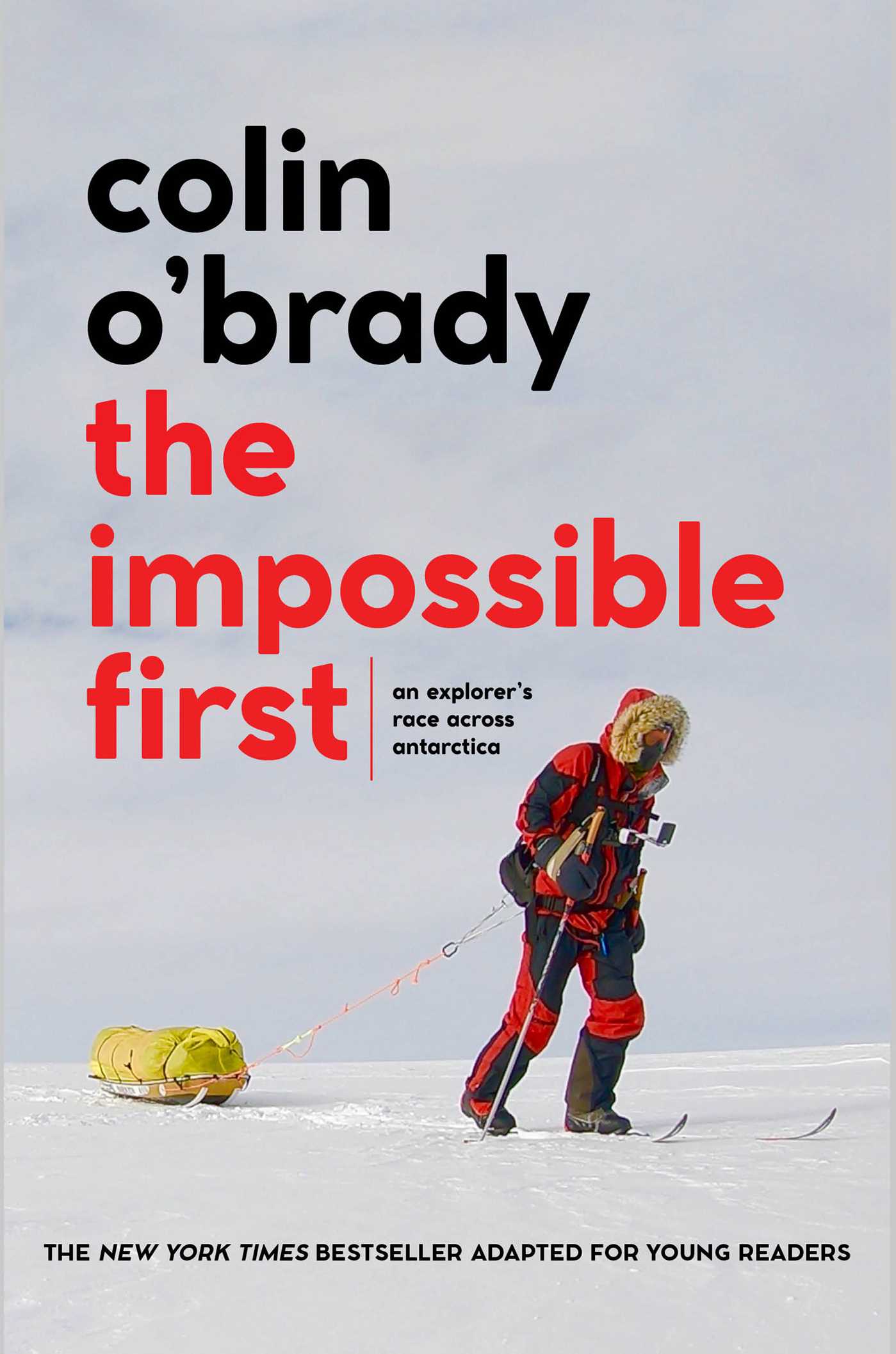 Impossible First: An Explorer's Race Across Antarctica (Young Readers Edition)