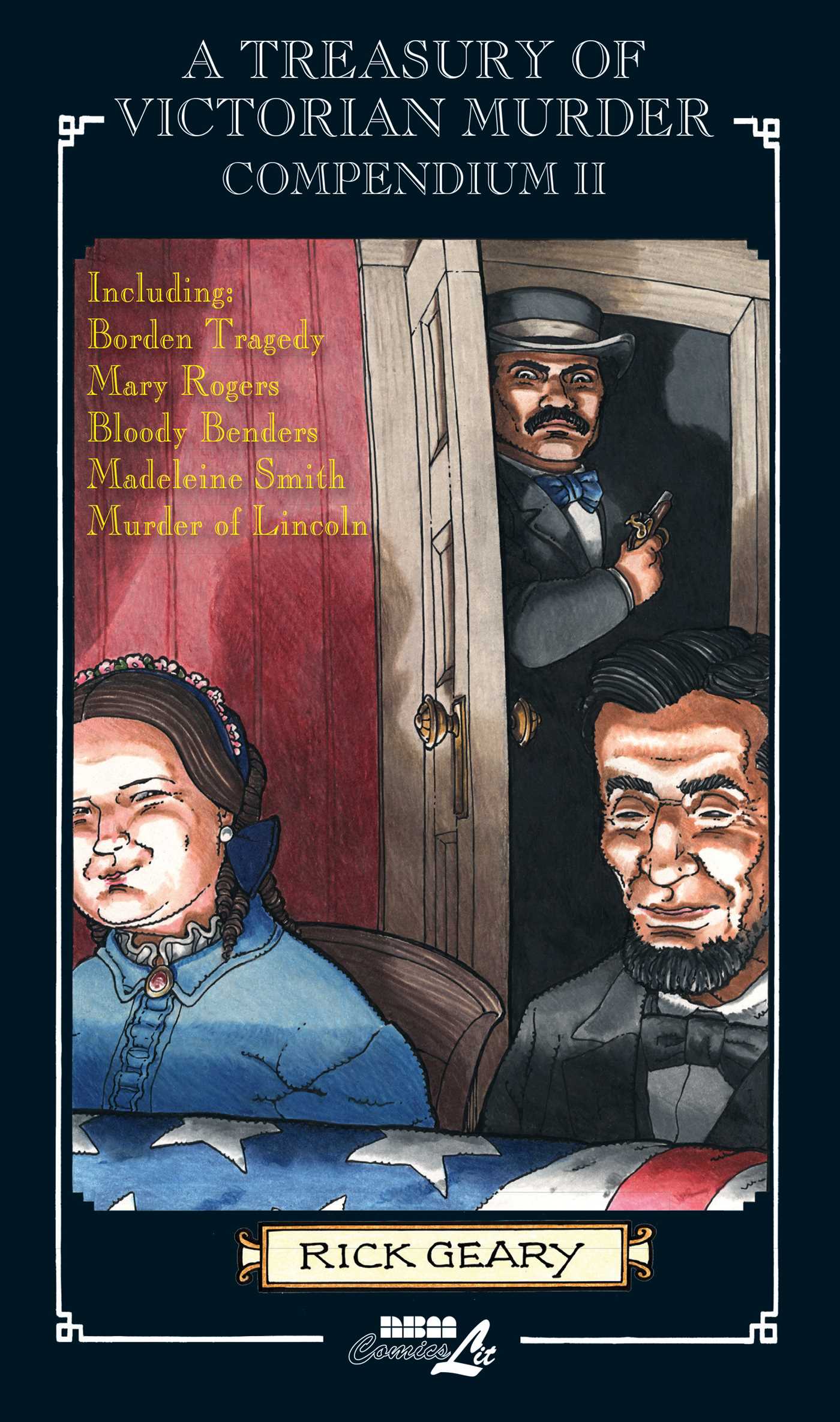 Treasury of Victorian Murder Compendium II: Including: The Borden Tragedy, The Mystery of Mary Rogers, The Saga of the Bloody Benders, The Case of Madeleine Smith, The Murder of Abraham Lincoln.