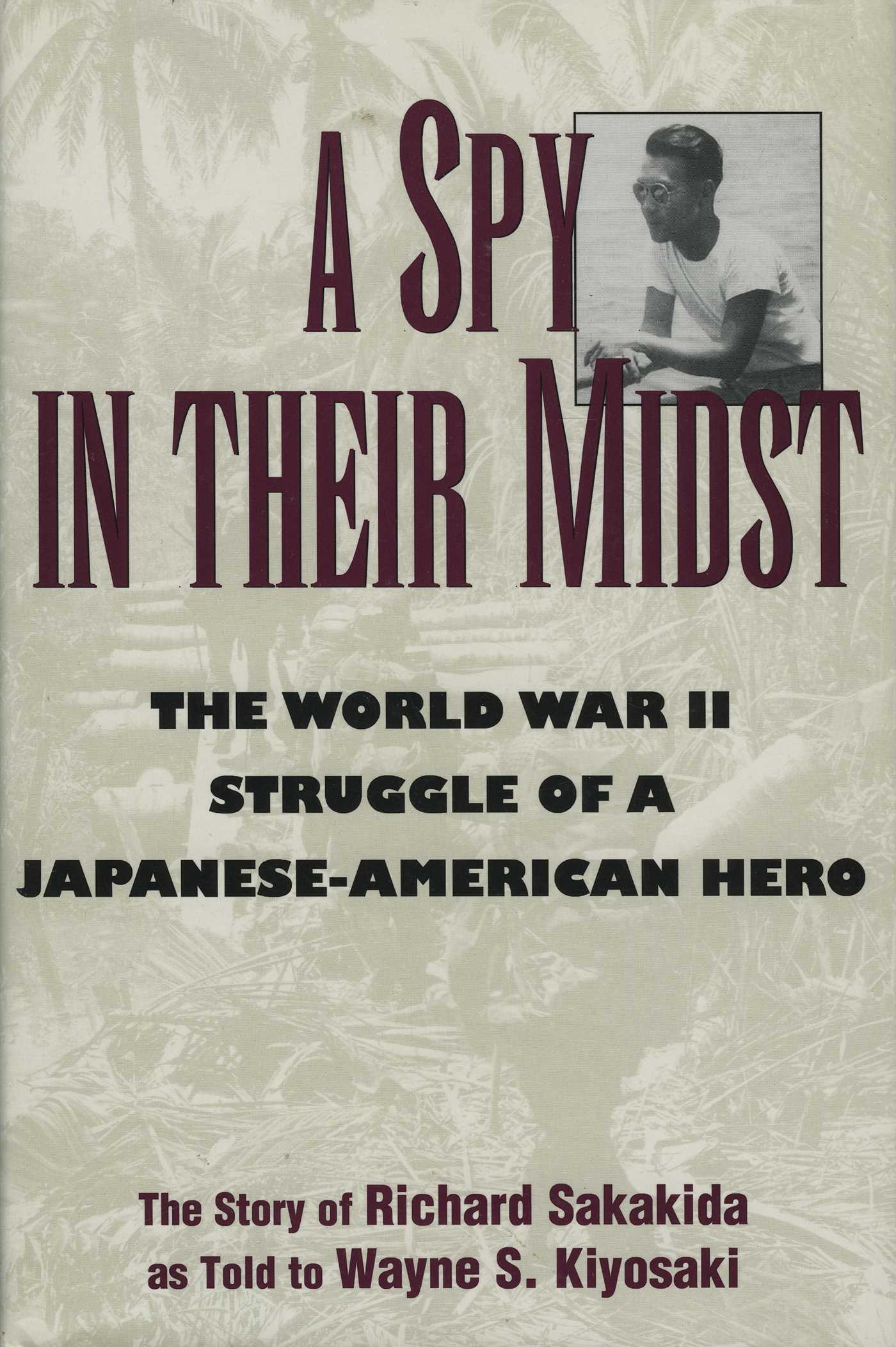 Spy in Their Midst: The World War II Struggle of a Japanese-American Hero