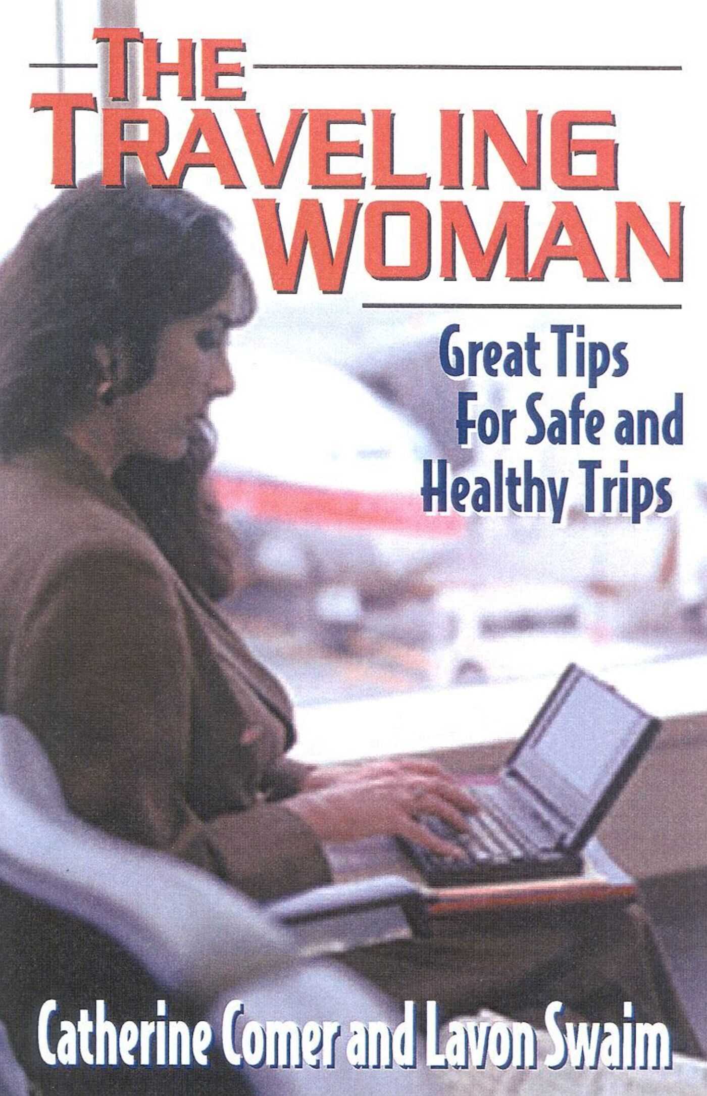 Traveling Woman: Great Tips for Safe and Healthy Trips