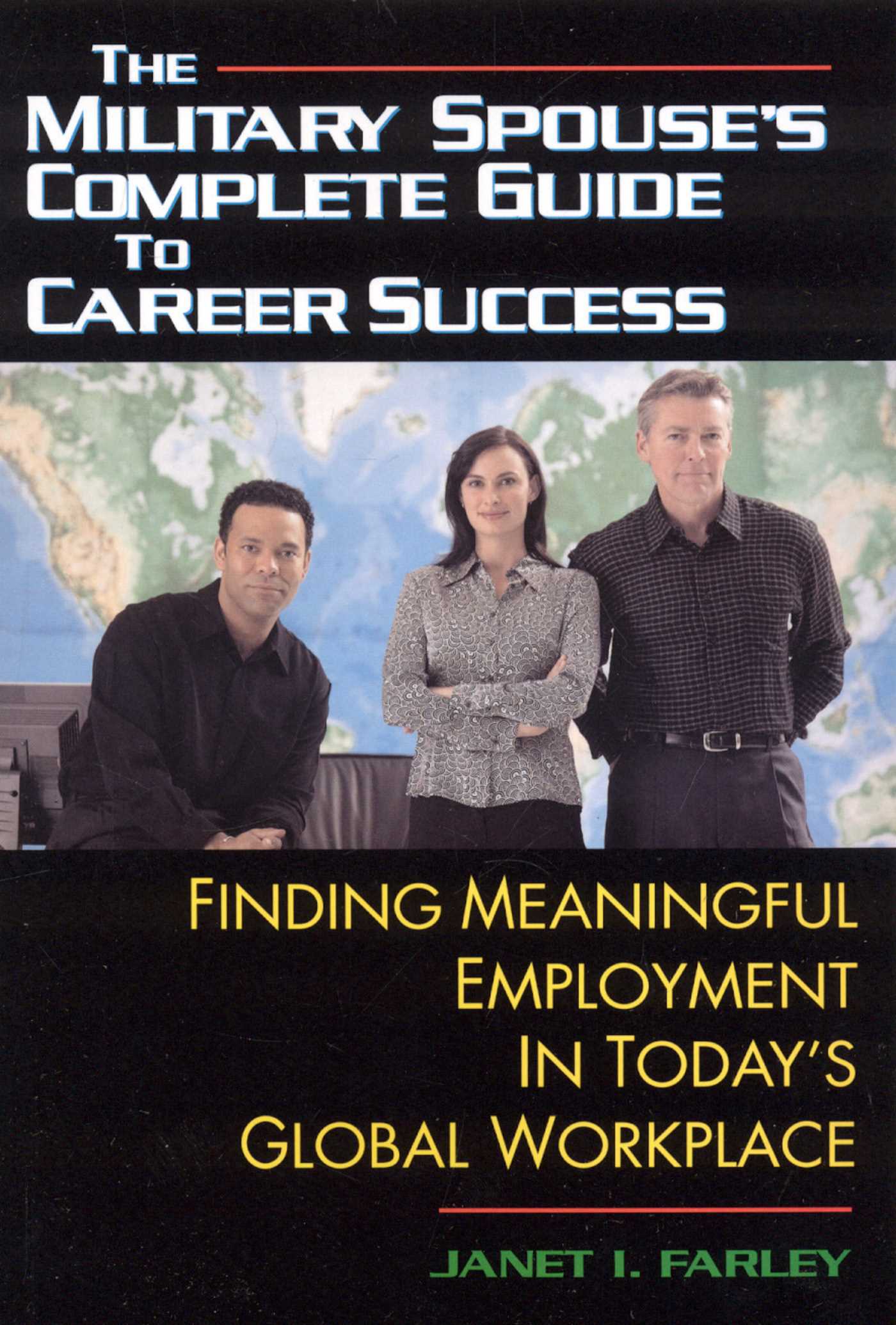 Military Spouse's Complete Guide to Career Success: Finding Meaningful Employment in Today's New Global Marketplace