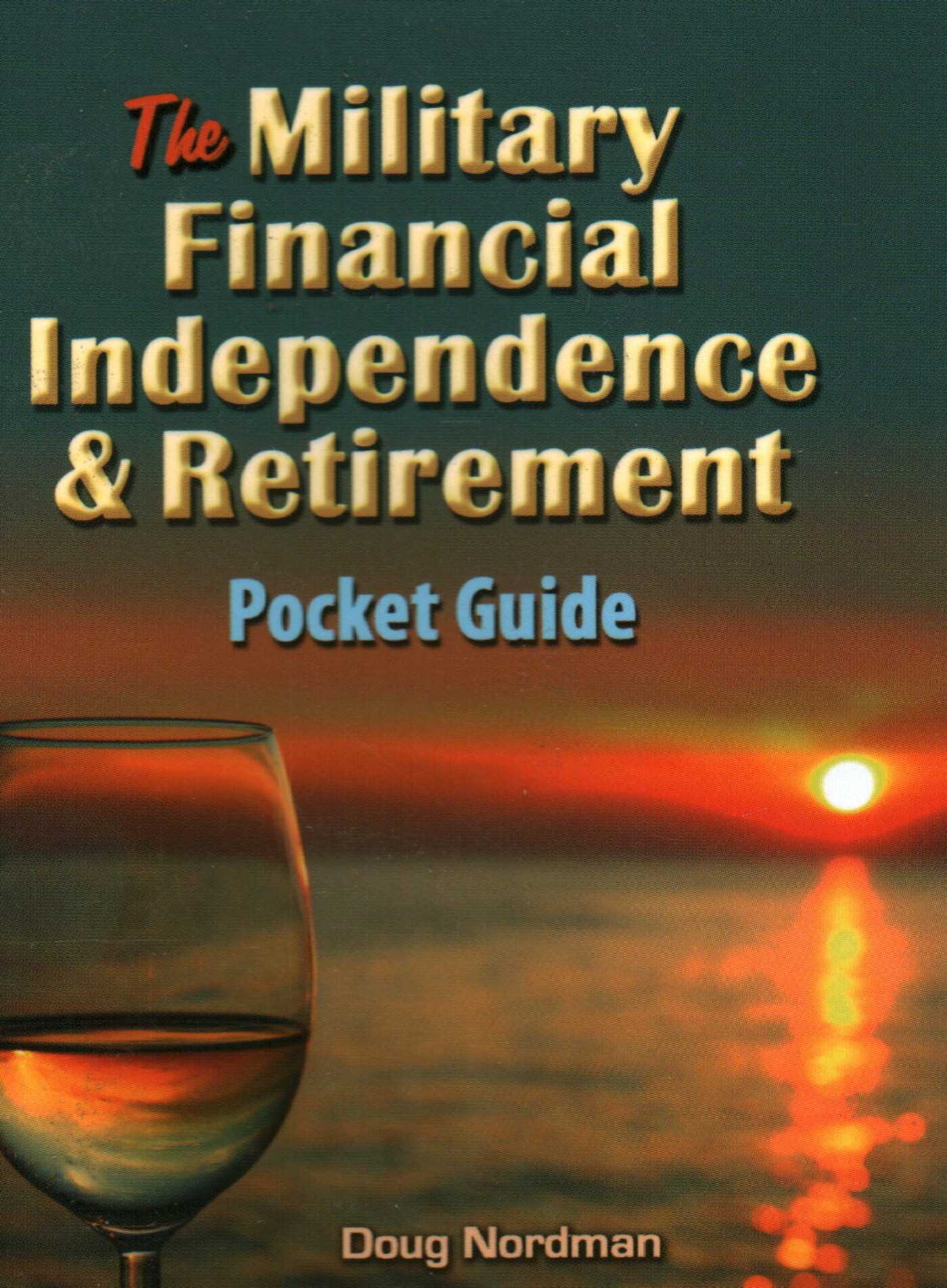 Military Financial Independence & Retirement Pocket Guide: MILITARY FINANCIAL INDEPENDENCE