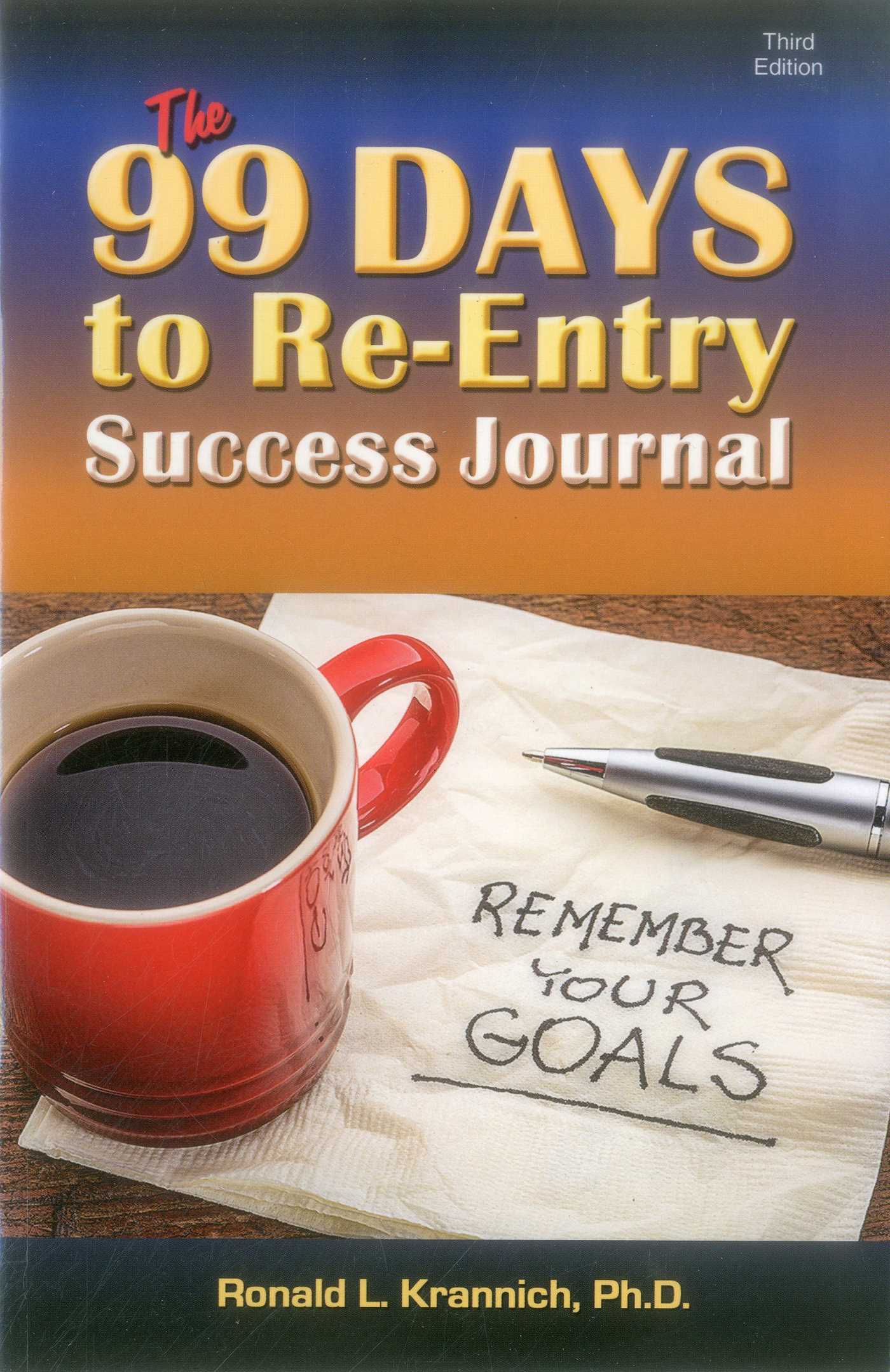 99 Days to Re-Entry Success Journal: Your Weekly Planning and Implementation Tool for Staying Out for Good!