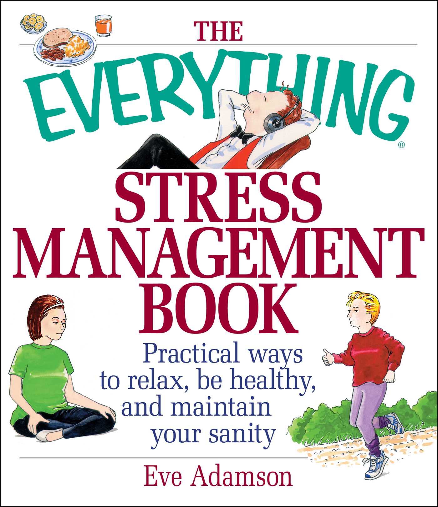 Everything Stress Management Book: Practical Ways to Relax, Be Healthy, and Maintain Your Sanity