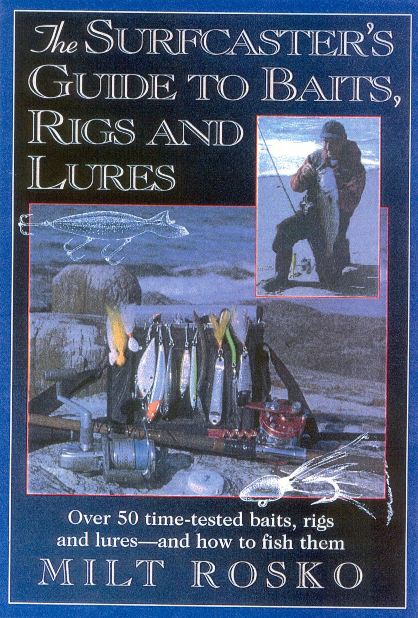 Surfcaster's Guide to Baits, Rigs & Lures: Over 50 Time-TEsted Baits, Rigs and Lures--and How to Fish Them