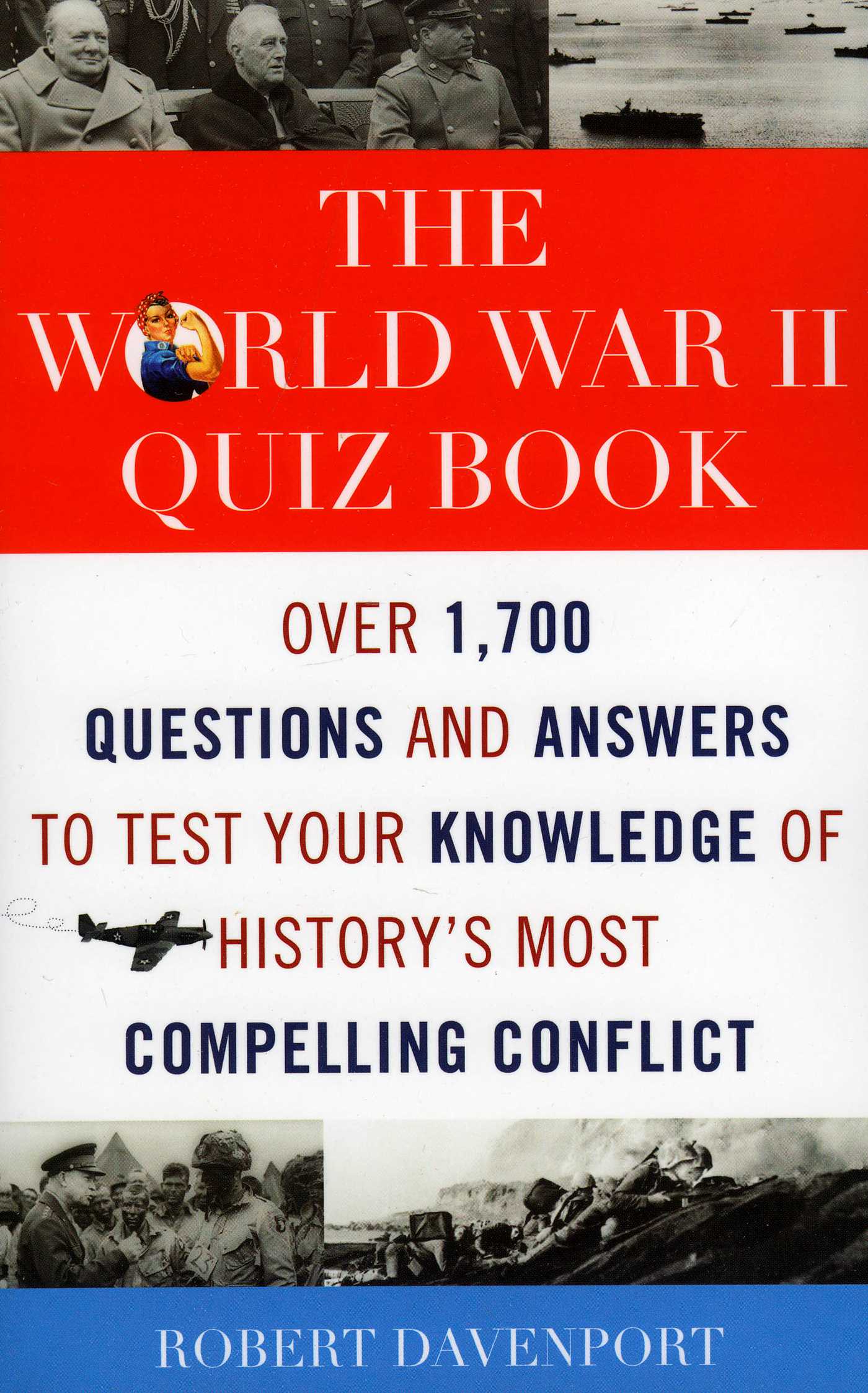 World War II Quiz Book: Over 1,700 Questions and Answers to Test Your Knowledge of History's Most Compelling Conflict