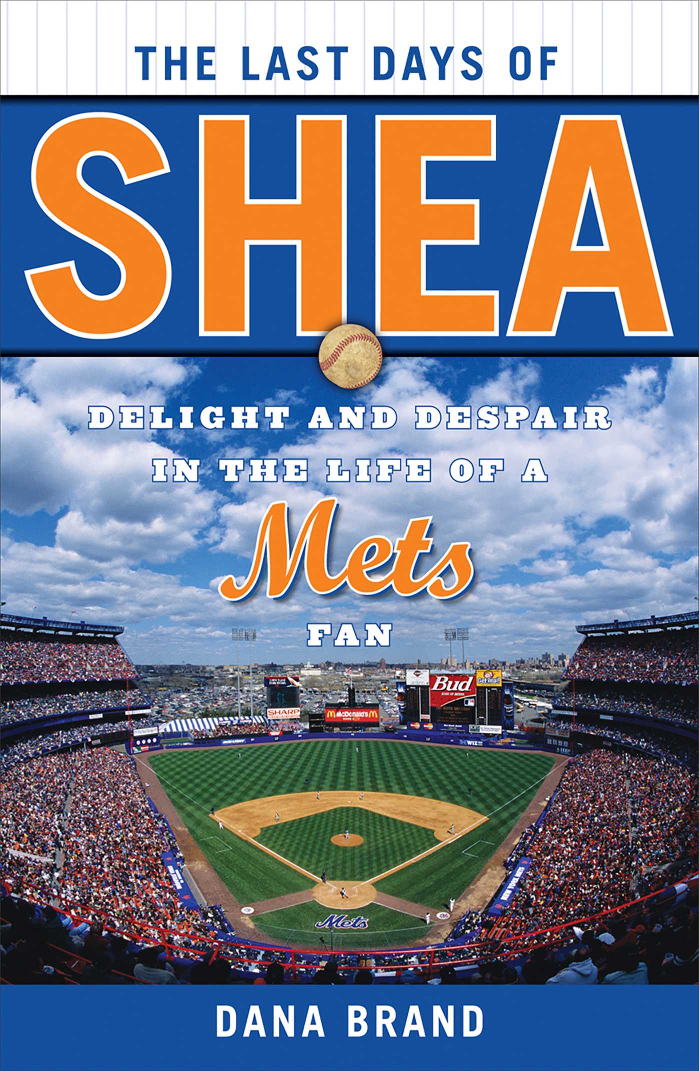 Last Days of Shea: Delight and Despair in the Life of a Mets Fan