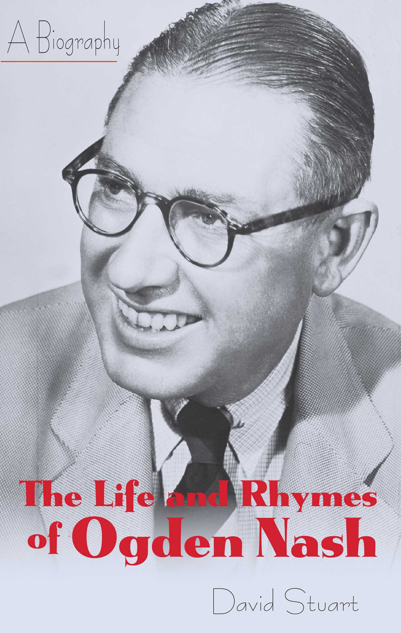 Life and Rhymes of Ogden Nash: A Biography