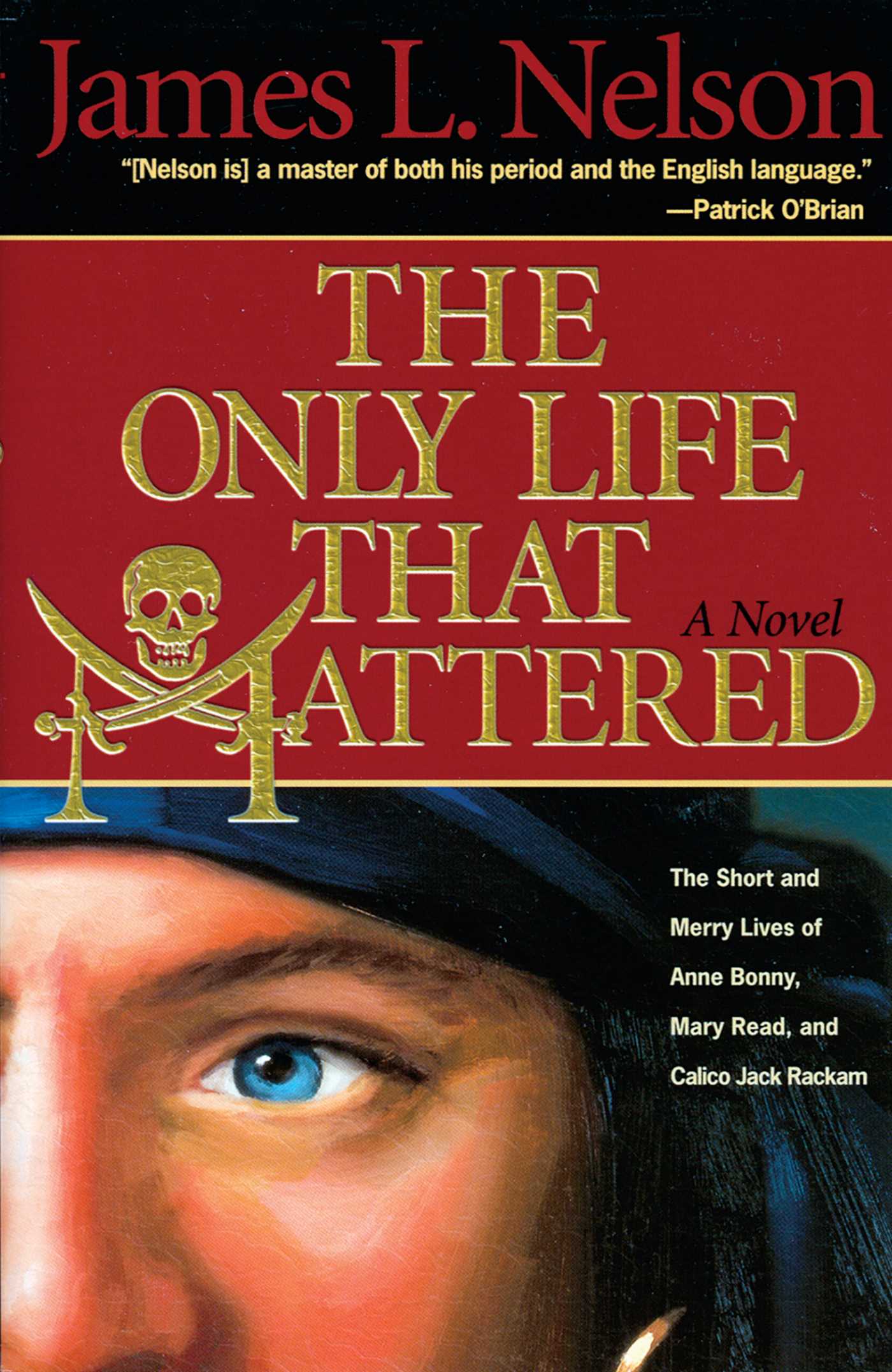 Only Life That Mattered: The Short and Merry Lives of Anne Bonny, Mary Read, and Calico Jack