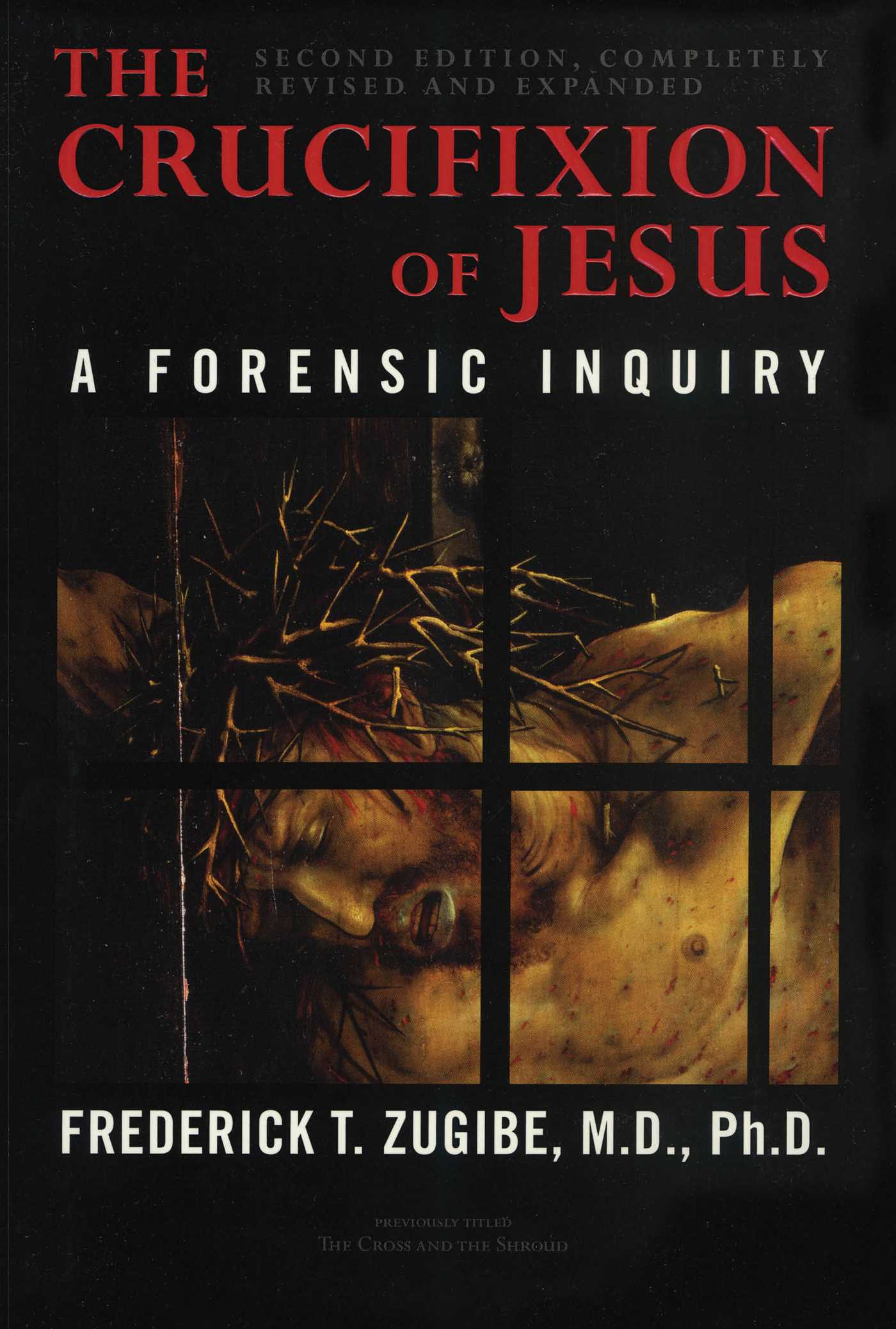 Crucifixion of Jesus, Completely Revised and Expanded: A Forensic Inquiry