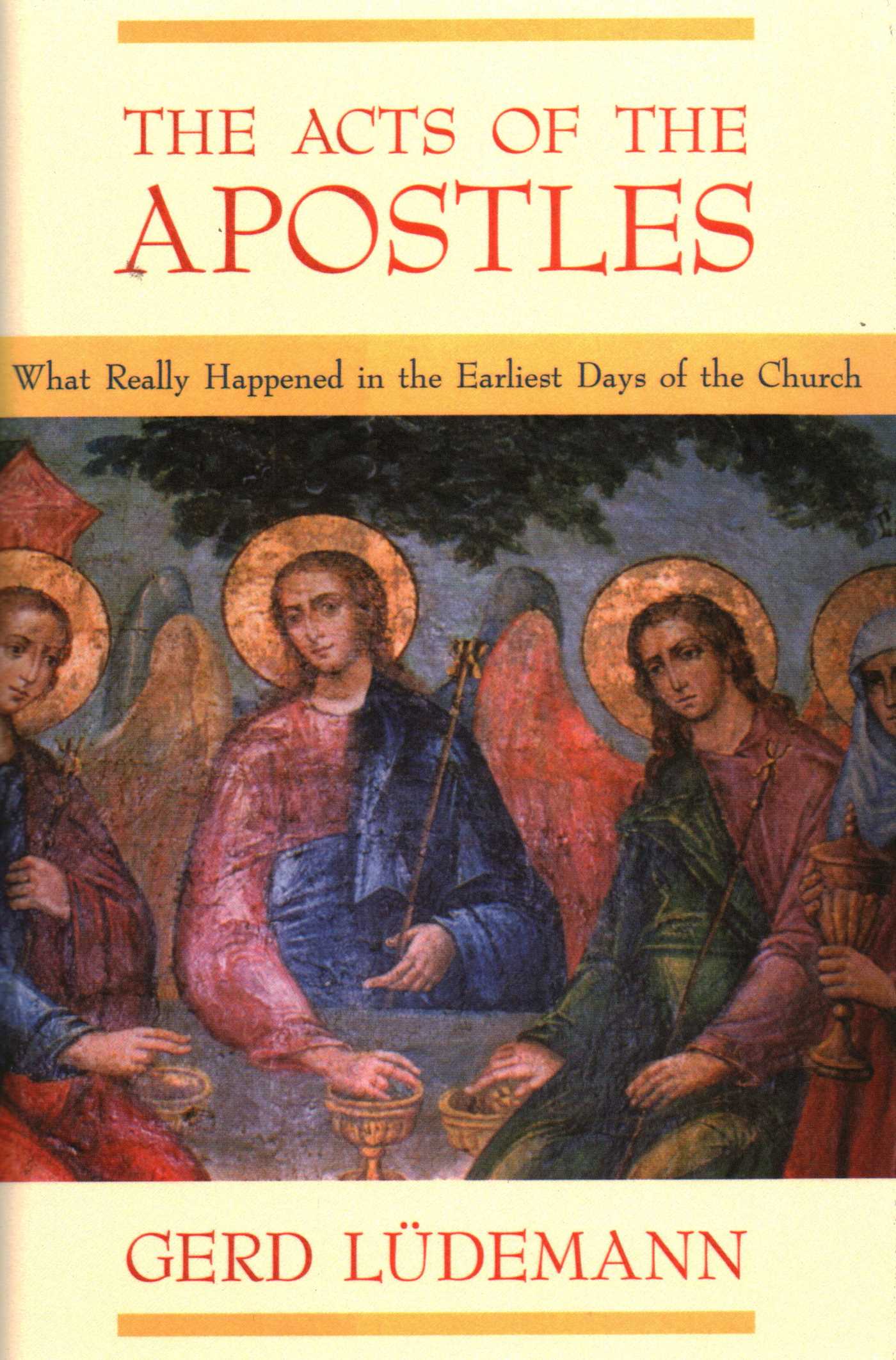 Acts Of The Apostles: What Really Happened In The Earliest Days Of The Church