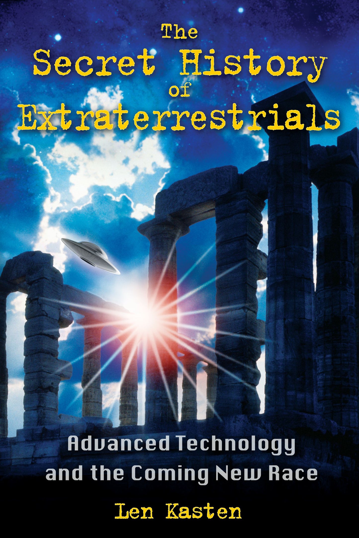 Secret History of Extraterrestrials: Advanced Technology and the Coming New Race