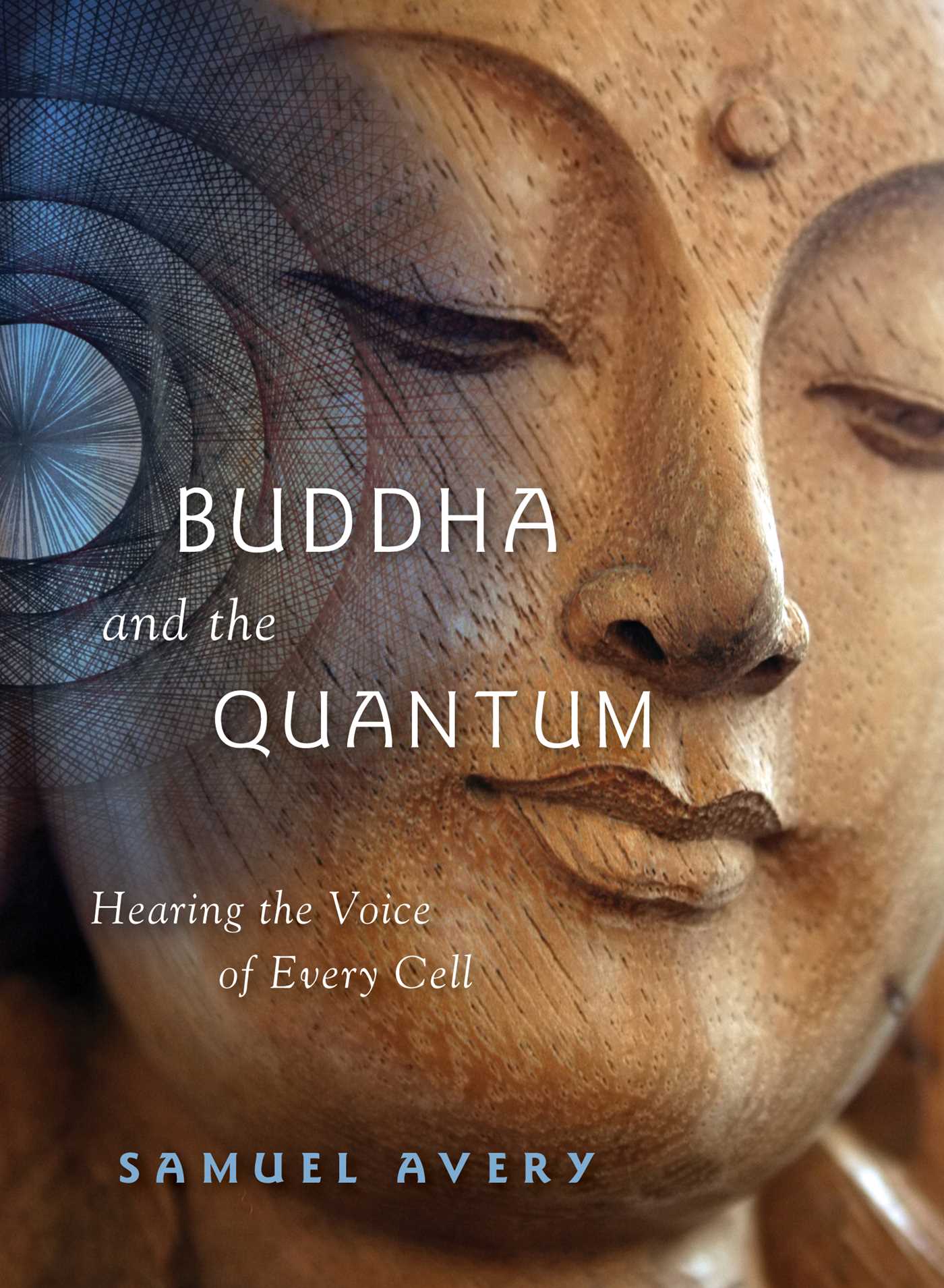 Buddha and the Quantum: Hearing the Voice of Every Cell