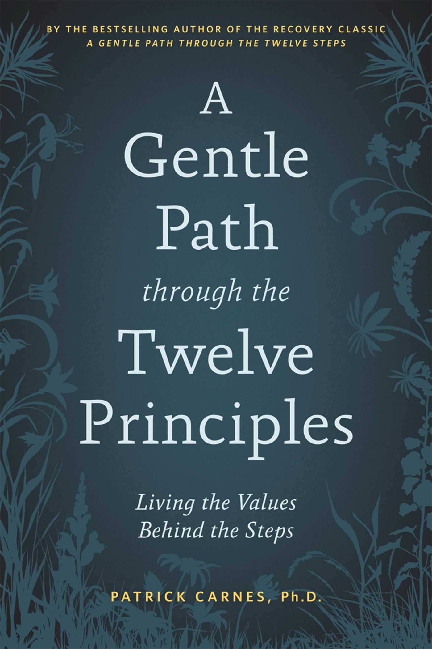 Gentle Path through the Twelve Principles: Living the Values Behind the Steps