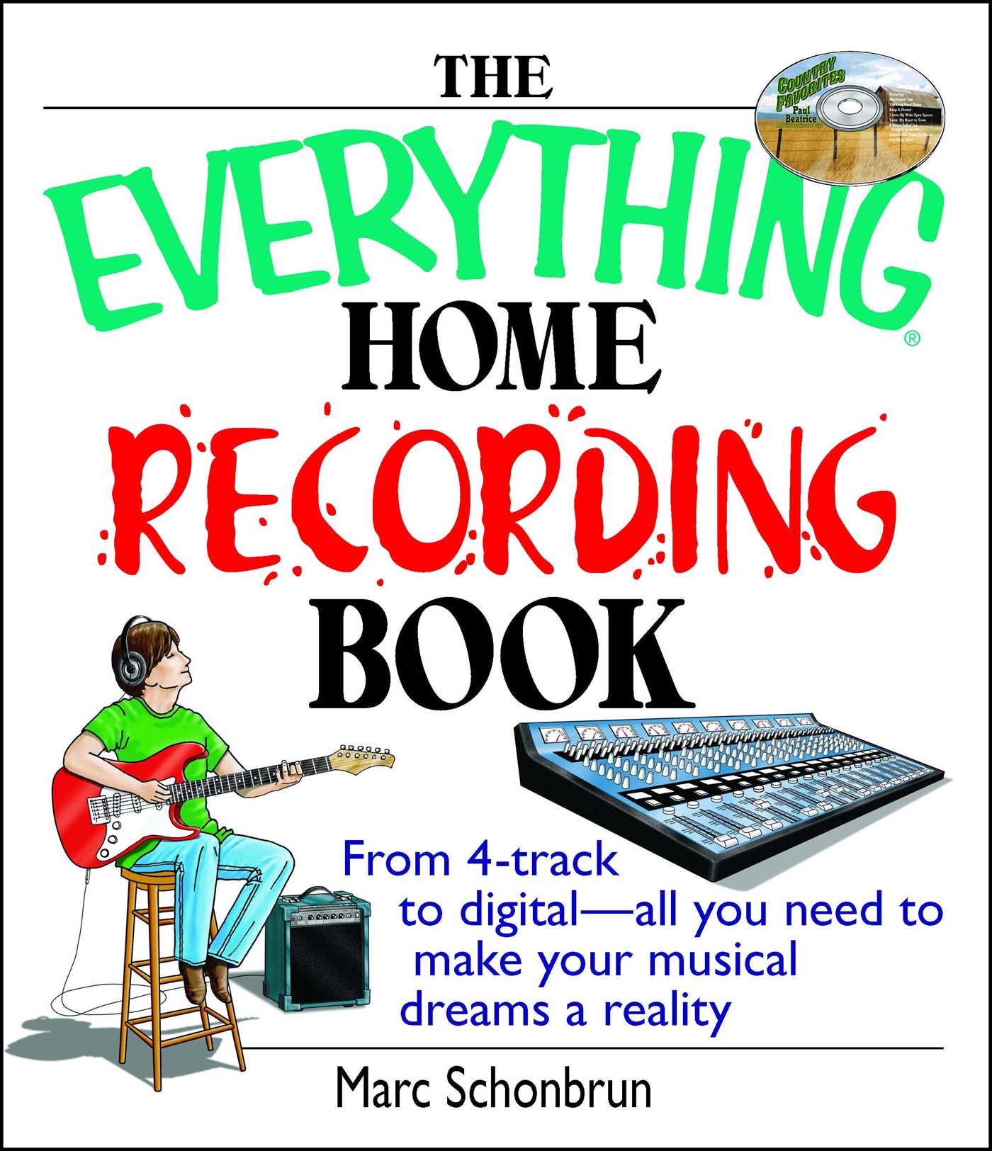 Everything Home Recording Book: From 4-track to digital--all you need to make your musical dreams a reality