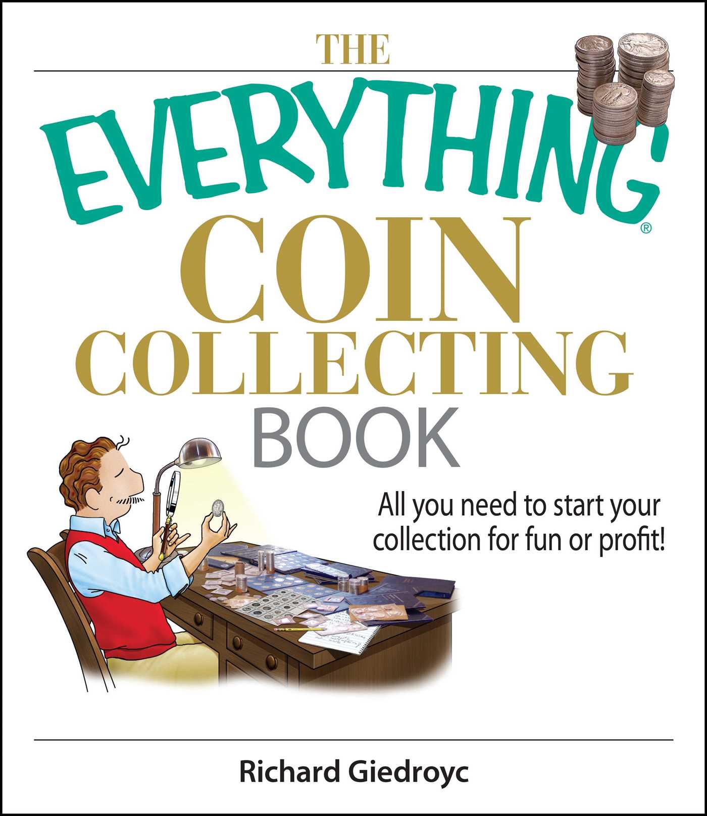 Everything Coin Collecting Book: All You Need to Start Your Collection And Trade for Profit
