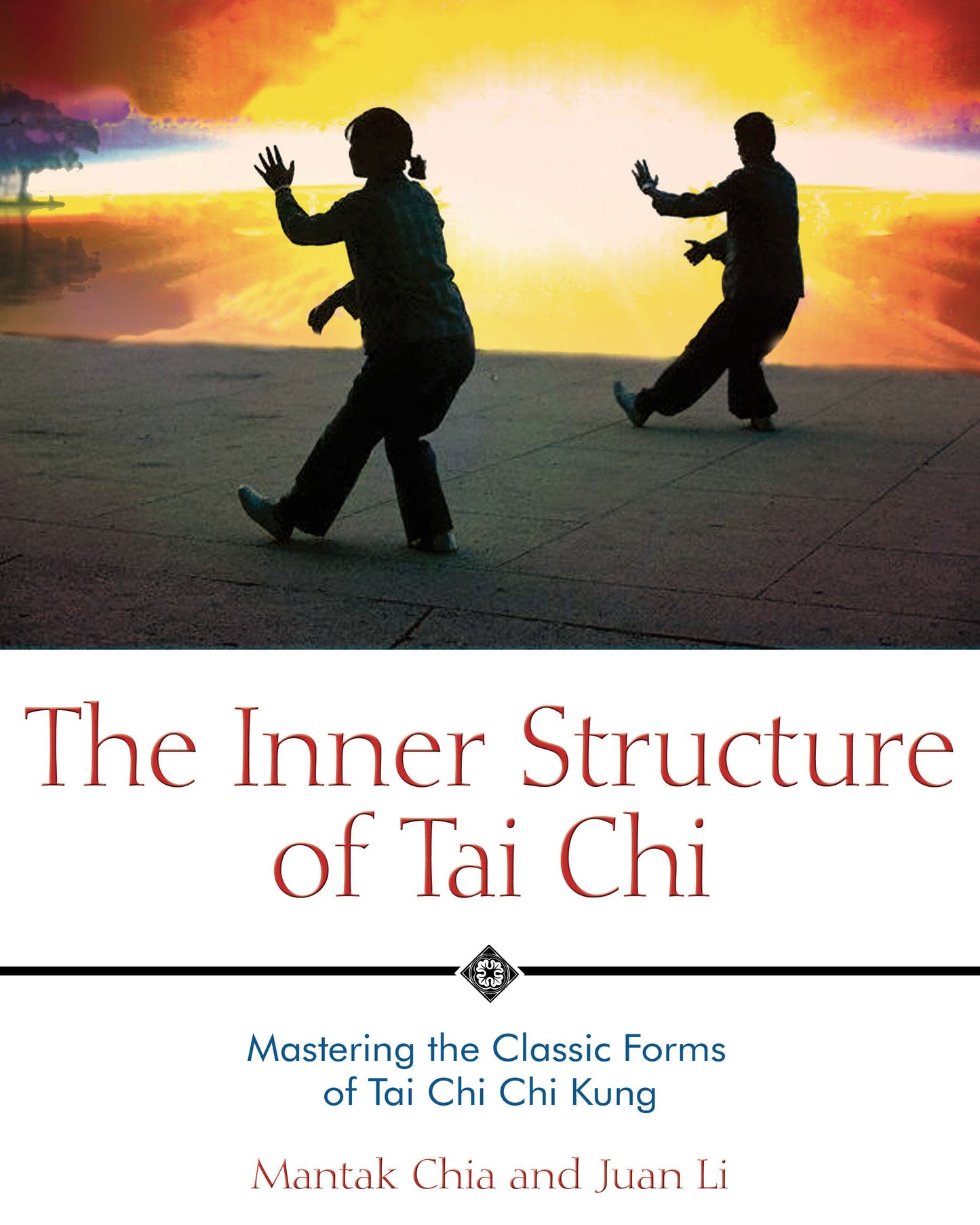 Inner Structure of Tai Chi: Mastering the Classic Forms of Tai Chi Chi Kung
