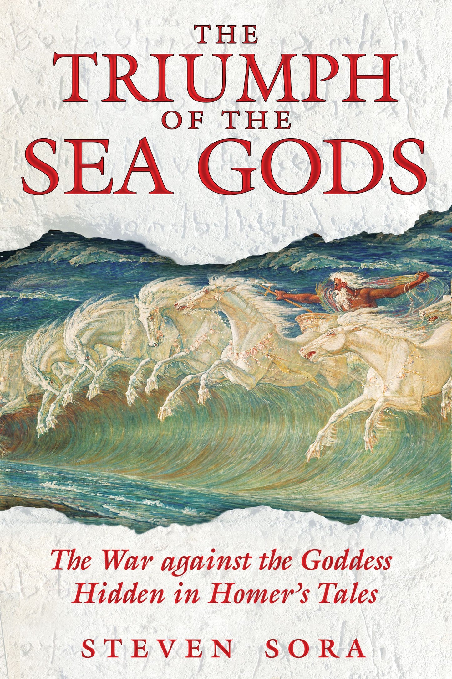 Triumph of the Sea Gods: The War against the Goddess Hidden in Homer's Tales