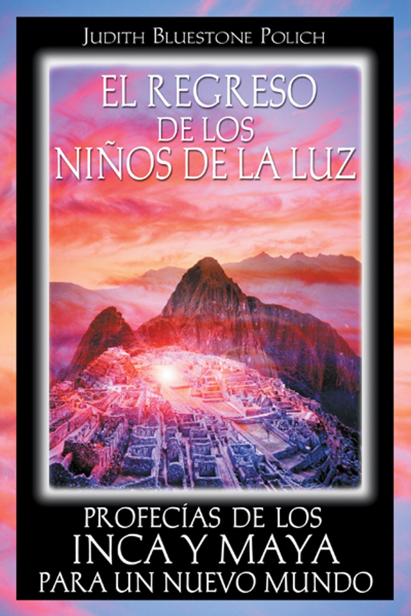 regreso de los niños de la luz: Profecías de los Inca y Maya para un nuevo mundo