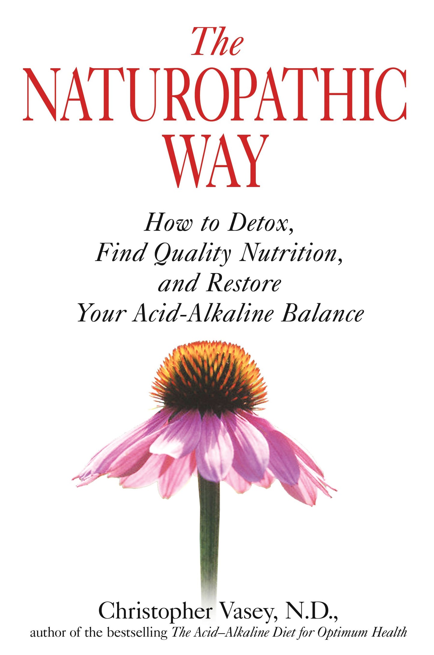 Naturopathic Way: How to Detox, Find Quality Nutrition, and Restore Your Acid-Alkaline Balance