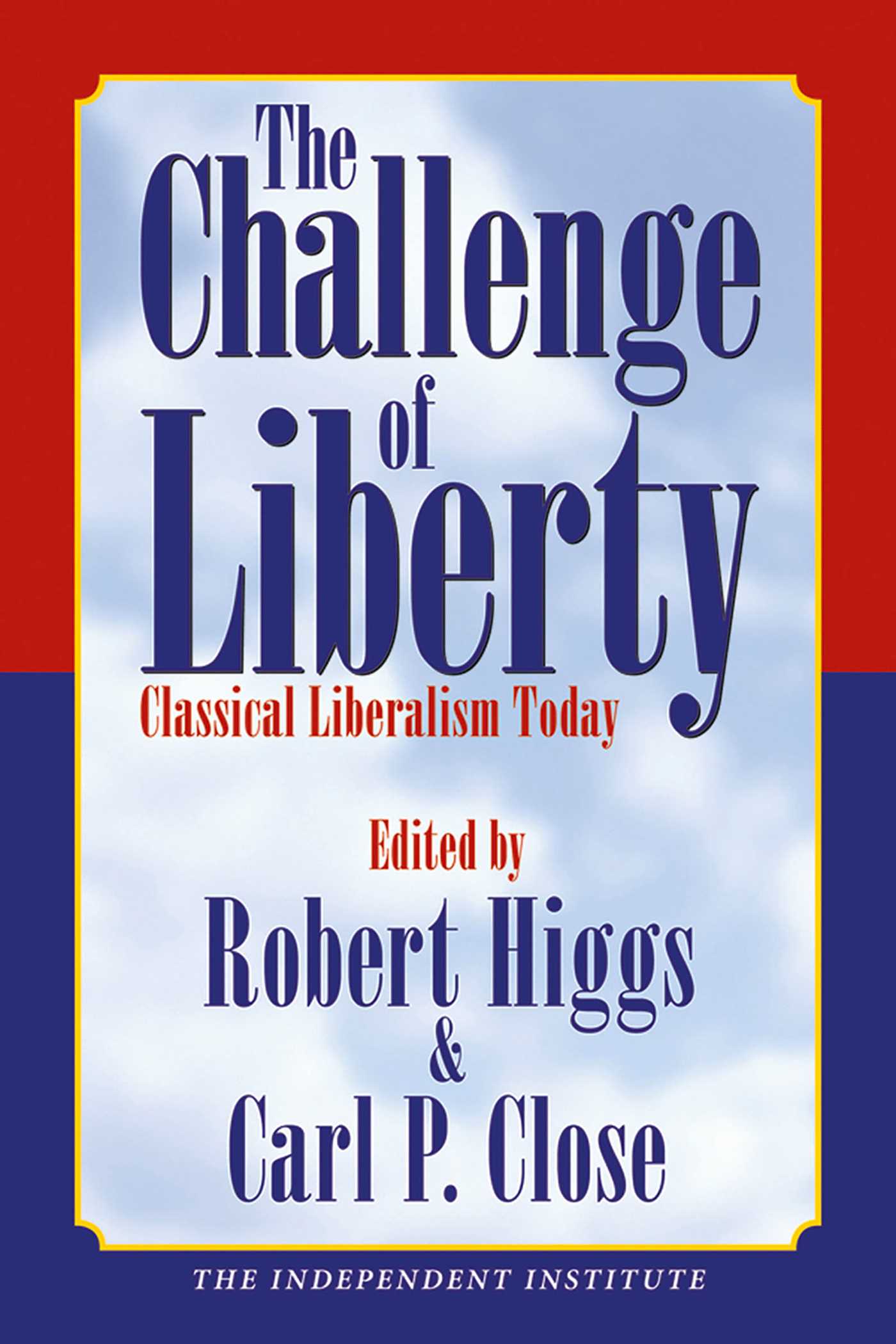 Challenge of Liberty: Classical Liberalism Today